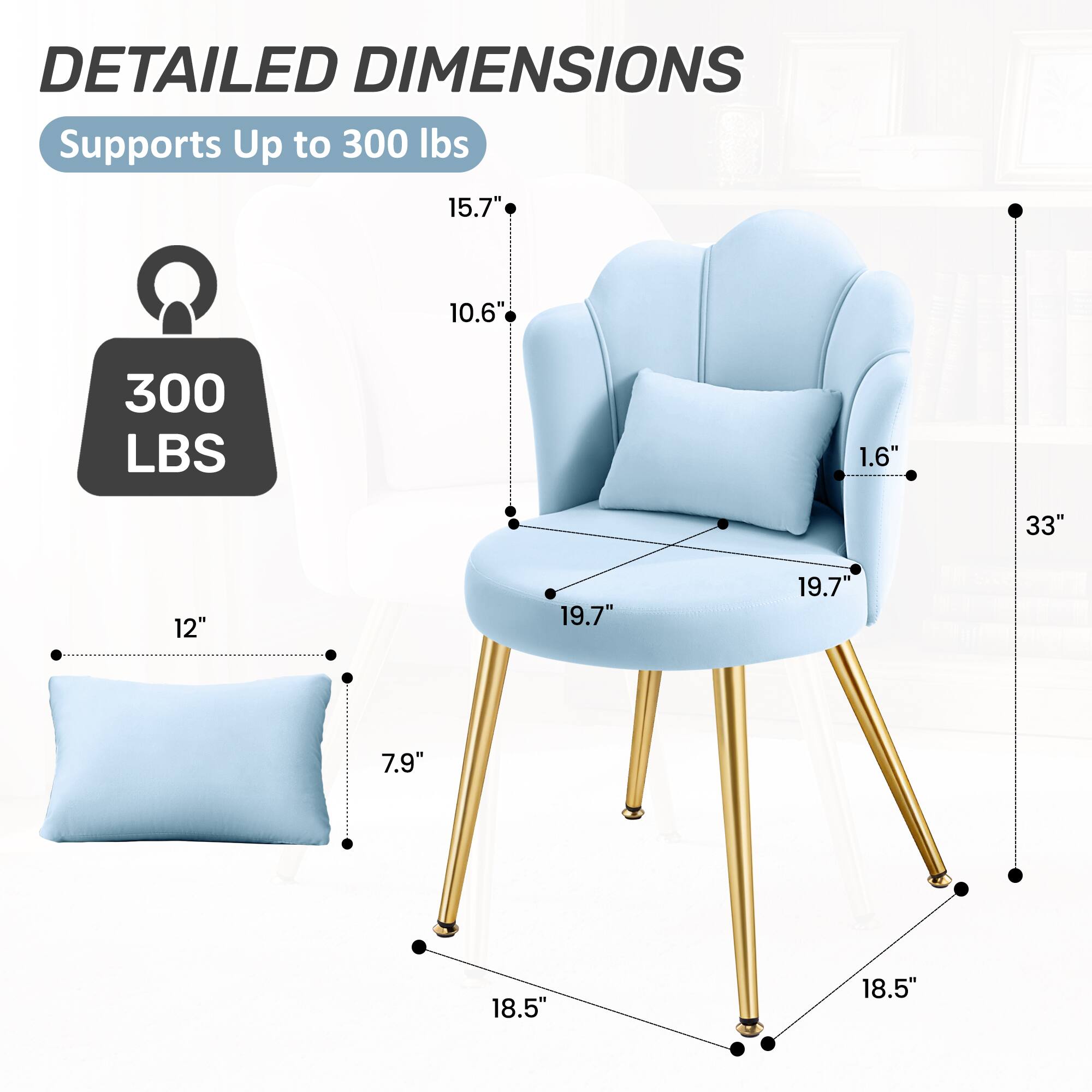 DETAILED DIMENSIONS  
Supports Up to 300 lbs  
15.7"  
10.6"  
300 LBS  
1.6"  
33"  
12"  
19.7"  
19.7"  
7.9"  
18.5"  
18.5"