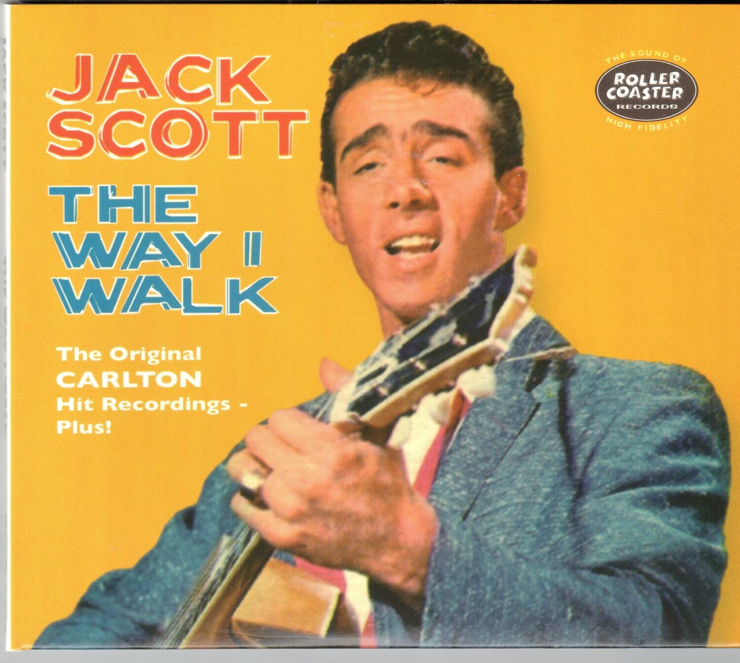 JACK SCOTT  
THE WAY I WALK  
The Original CARLTON Hit Recordings - Plus!  
THE SOUND OF ROLLER COASTER RECORDS  
HIGH FIDELITY