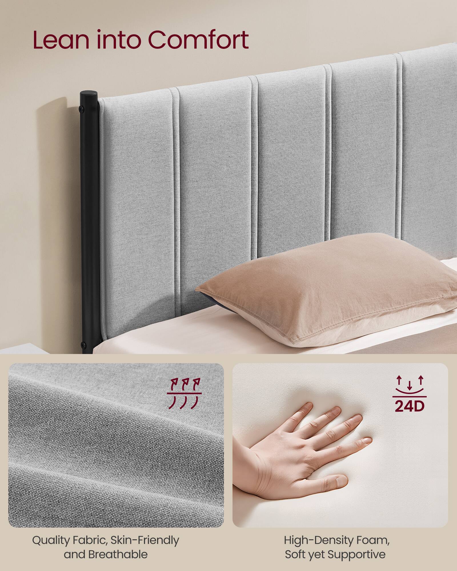 Lean into Comfort

Quality Fabric, Skin-Friendly and Breathable

24D High-Density Foam, Soft yet Supportive