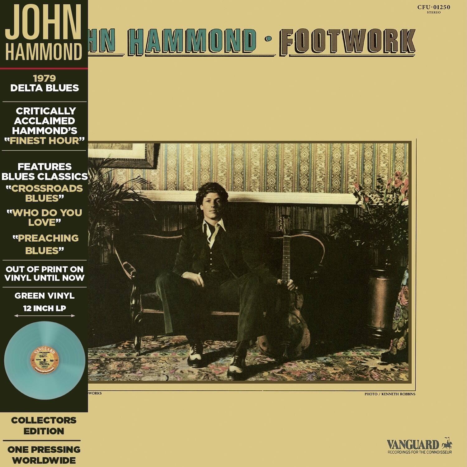 **JOHN HAMMOND**  
1979 DELTA BLUES  

CRITICALLY ACCLAIMED HAMMOND'S "FINEST HOUR"  

FEATURES BLUES CLASSICS  
"CROSSROADS BLUES"  
"WHO DO YOU LOVE"  
"PREACHING BLUES"  

OUT OF PRINT ON VINYL UNTIL NOW  

GREEN VINYL 12 INCH LP  

COLLECTORS EDITION  
ONE PRESSING WORLDWIDE  

VANGUARD RECORDINGS FOR THE CONNOISSEUR  

CFU-01250 STEREO  

PHOTO / KENNETH ROBBINS