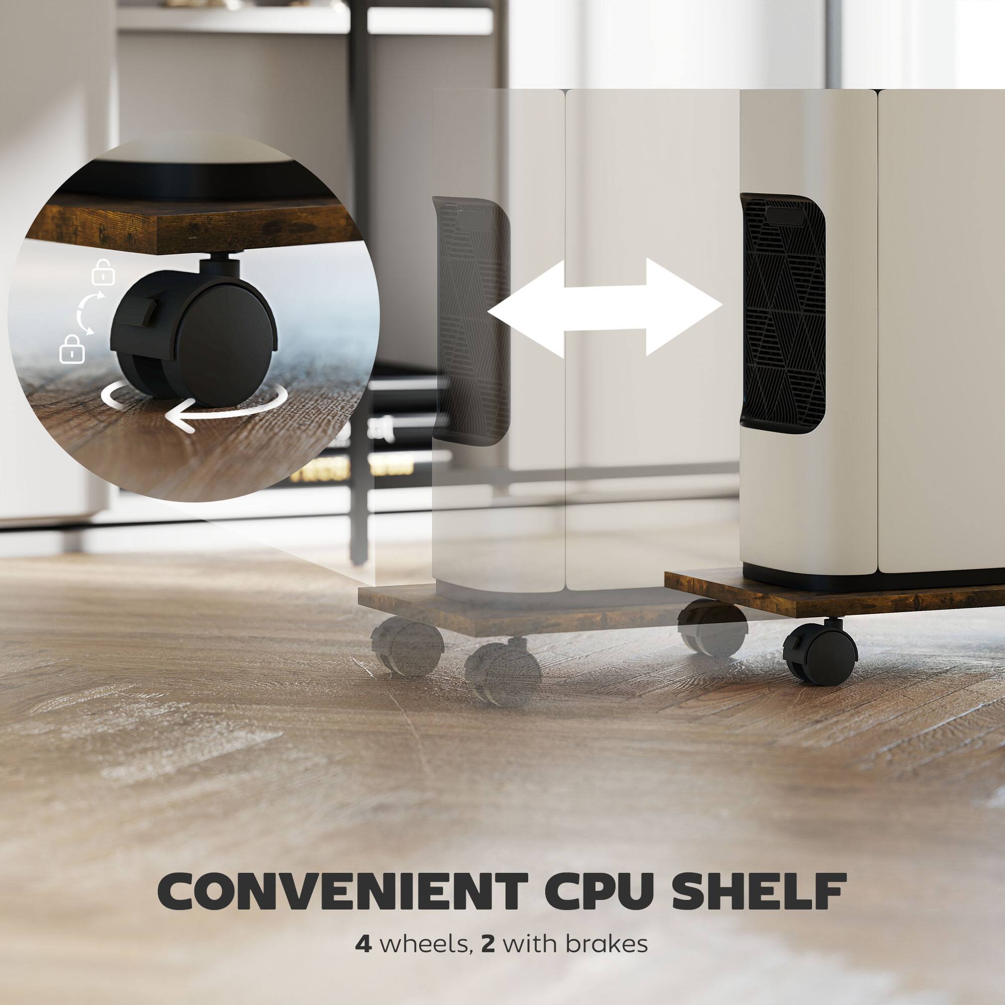 CONVENIENT CPU SHELF  
4 wheels, 2 with brakes
