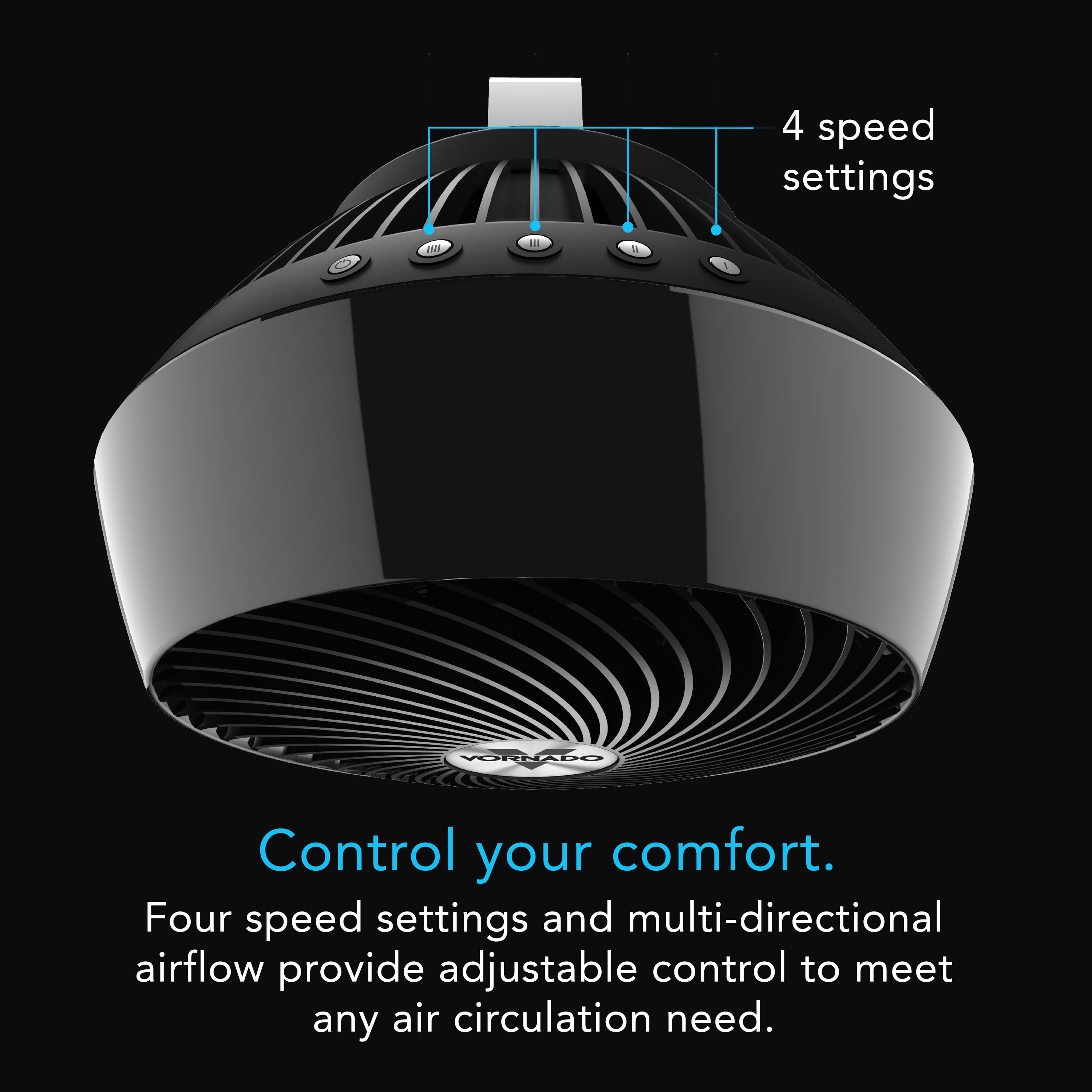 Control your comfort with the Vornado. This device features four speed settings and multi-directional airflow, providing adjustable control to meet any air circulation need.
