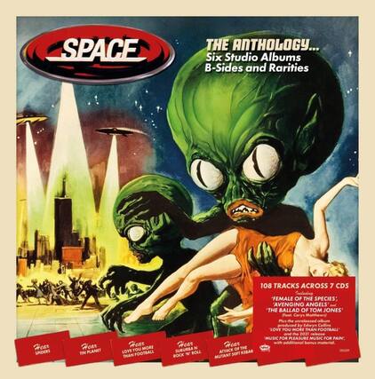 SPACE
THE ANTHOLOGY...
Six Studio Albums
B-Sides and Rarities
Hear SPIDERS
Hear TIN PLANET
Hear MORE LOVE YOU THAN FOOTBALL
Hear N SUBURRA ROLL
Hear ATTACK OF THE MUTANT SOFT KEBAB
108 TRACKS ACROSS 7 CDS
Including 'FEMALE OF THE SPECIES', 'AVENGING ANGELS' and 'THE BALLAD OF TOM JONES' (feat. Cerys Matthews)
Plus the unreleased album 'LOVE YOU MORE THAN FOOTBALL' and the 2021 release 'MUSIC FOR PLEASURE' and 'MUSIC FOR PAIN', with additional bonus material.