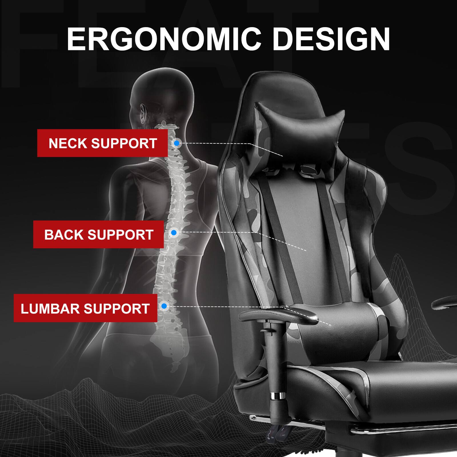 ERGONOMIC DESIGN

NECK SUPPORT

BACK SUPPORT

LUMBAR SUPPORT