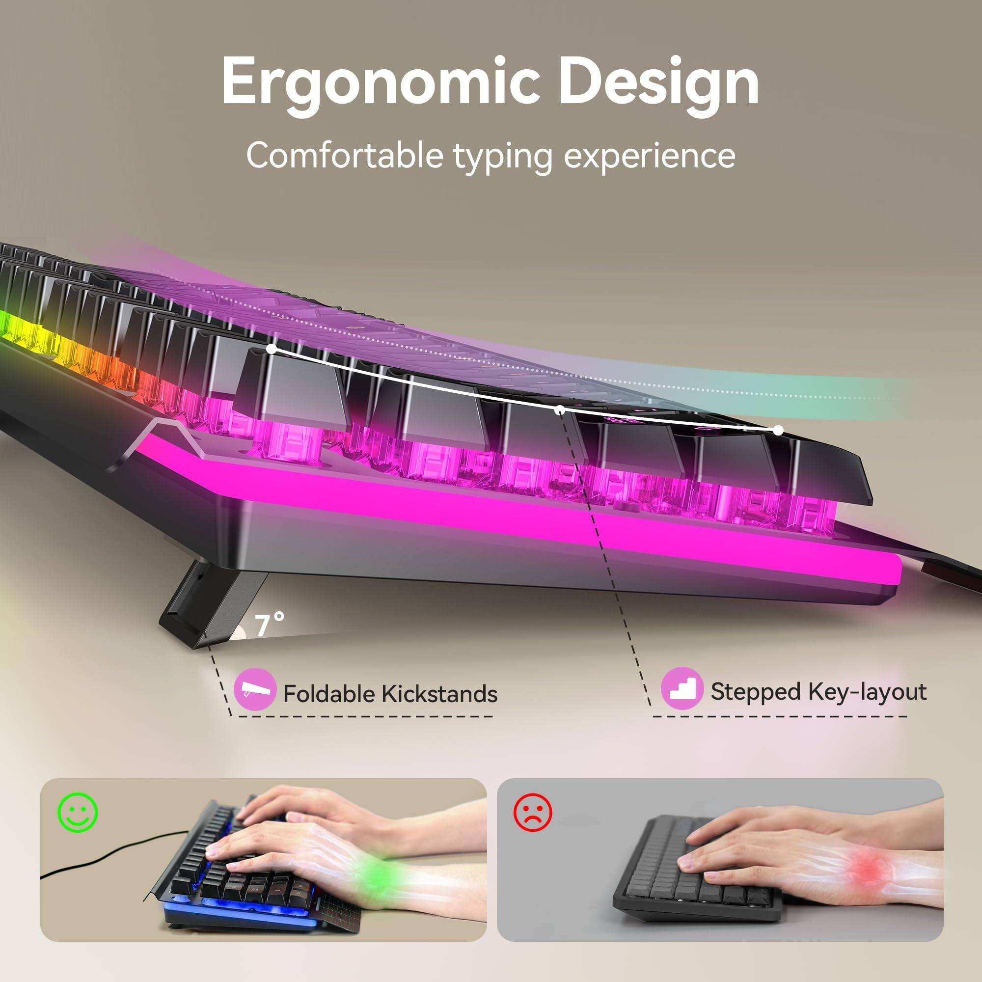Ergonomic Design  
Comfortable typing experience  

- Foldable Kickstands  
- Stepped Key-layout