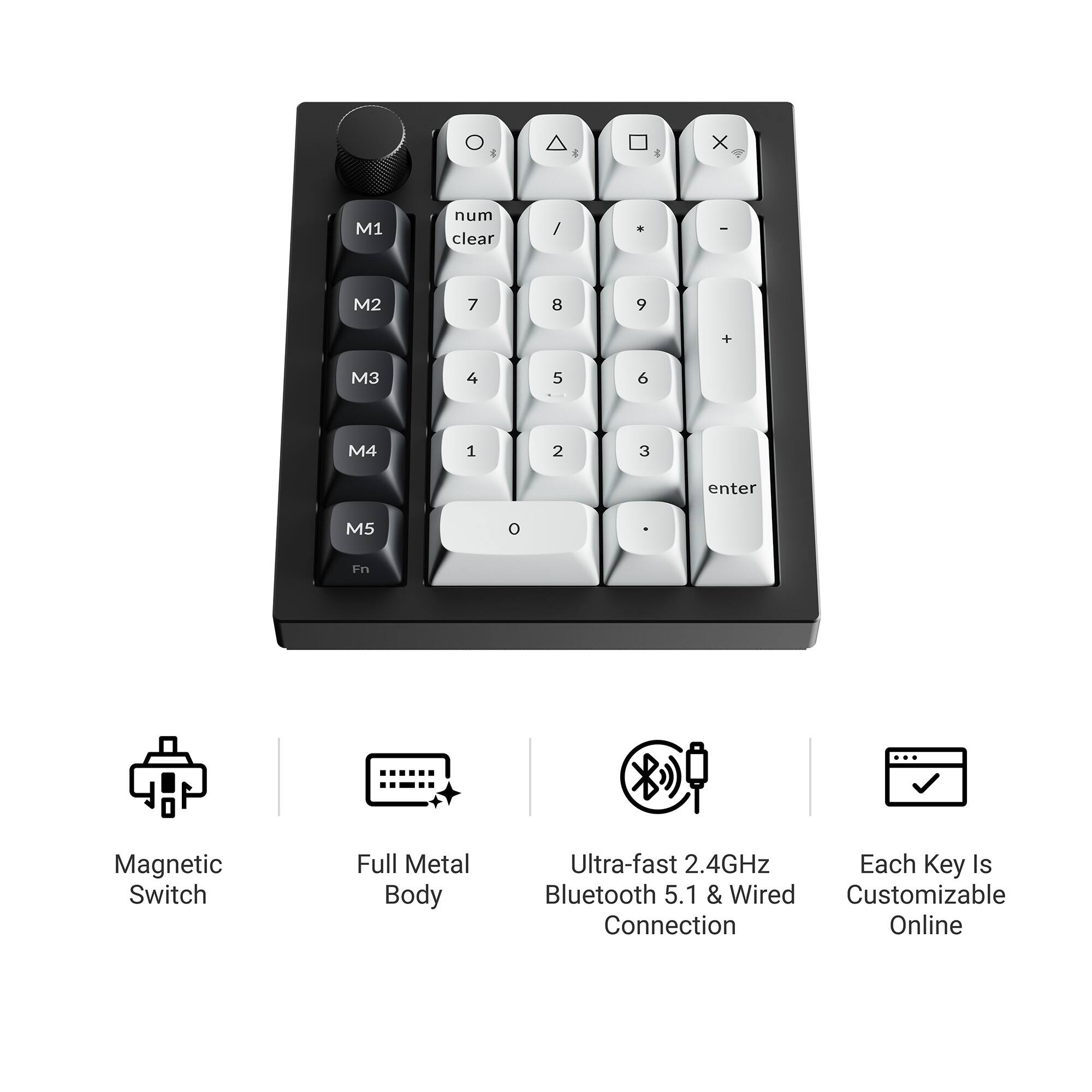 M1 num clear  
M2 7 8 9 +  
M3 4 5 6  
M4 1 2 3 enter  
M5 0 -  

Magnetic Switch  
Full Metal Body  
Ultra-fast 2.4GHz Bluetooth 5.1 & Wired Connection  
Each Key Is Customizable Online