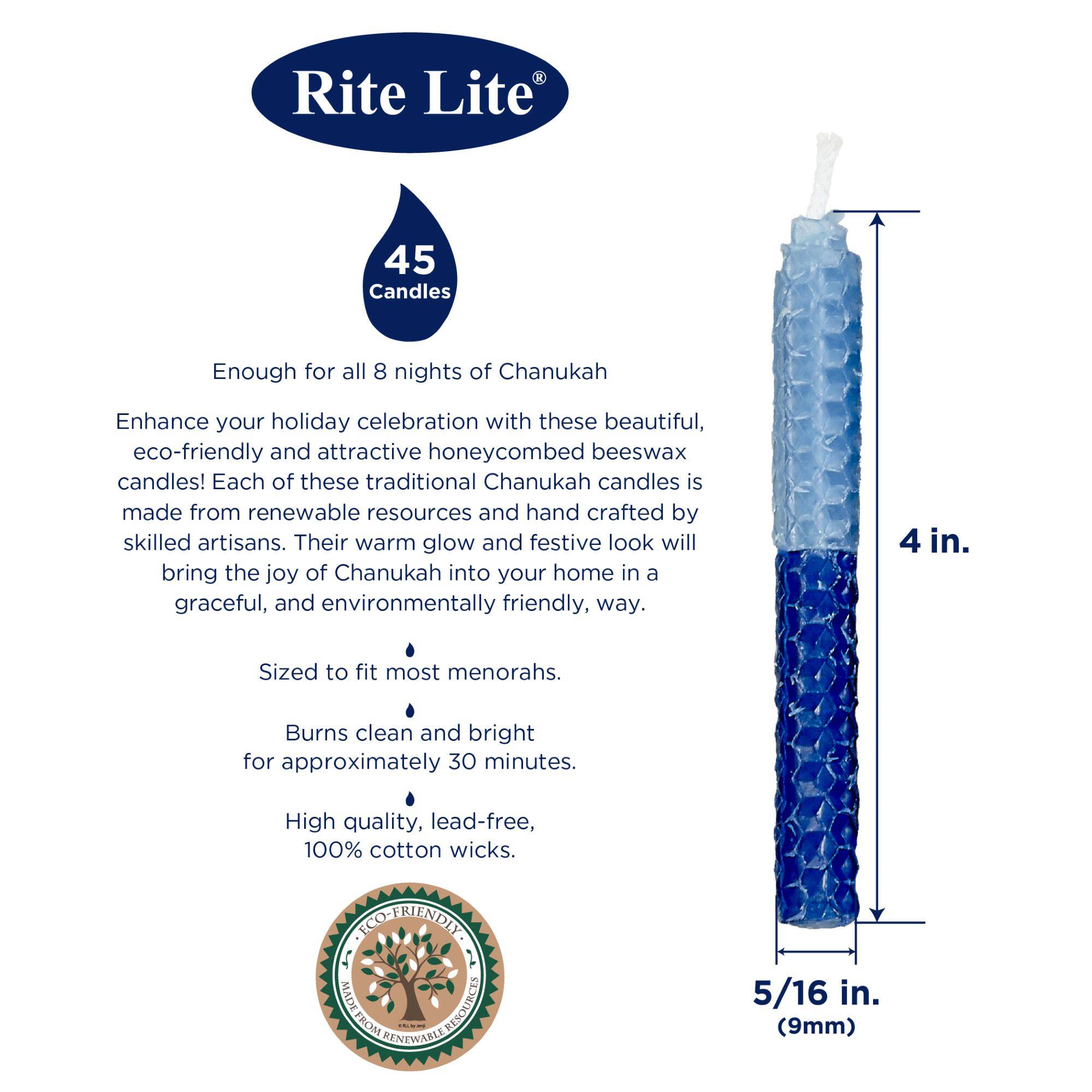 Rite Lite  
45 Candles  
45 Candles  
Enough for all 8 nights of Chanukah  

Enhance your holiday celebration with these beautiful, eco-friendly and attractive honeycombed beeswax candles! Each of these traditional Chanukah candles is made from renewable resources and hand crafted by skilled artisans. Their warm glow and festive look will bring the joy of Chanukah into your home in a graceful, and environmentally friendly, way.  

4 in.  
Sized to fit most menorahs.  

Burns clean and bright for approximately 30 minutes.  

High quality, lead-free, 100% cotton wicks.  

5/16 in. (9mm)  

ECO-FRIENDLY  
MADE FROM RENEWABLE RESOURCES