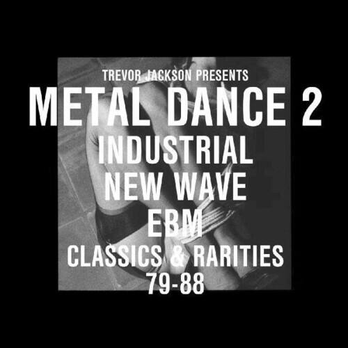TREVOR JACKSON PRESENTS  
METAL DANCE 2  
INDUSTRIAL NEW WAVE EBM  
CLASSICS & RARITIES  
79-88