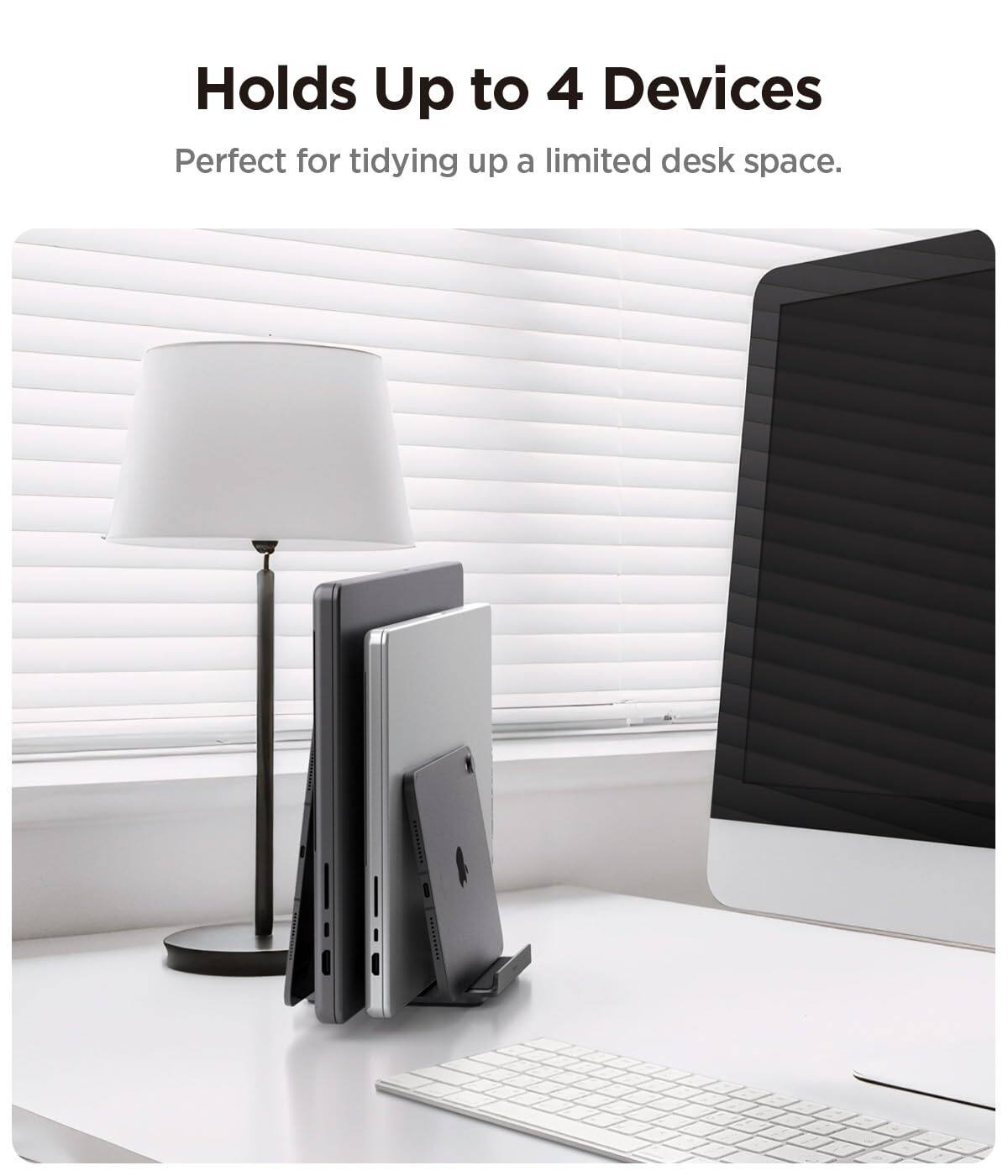 Holds Up to 4 Devices  
Perfect for tidying up a limited desk space.