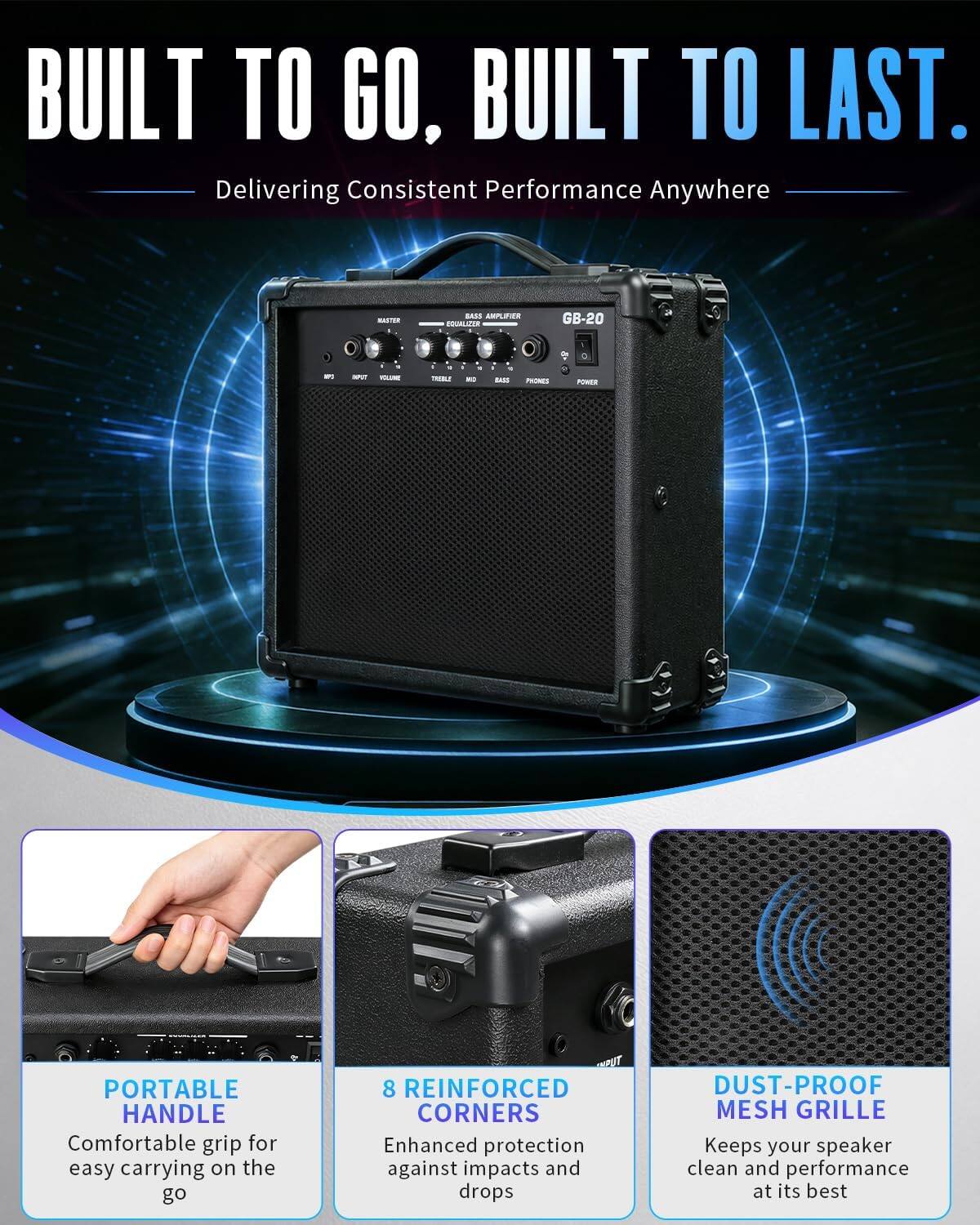 BUILT TO GO, BUILT TO LAST.  
Delivering Consistent Performance Anywhere

LAIS AMPLIFIER EQUALIZER  
GB-20

- VOLUME
- BASS
- PHONES
- POWER

PORTABLE HANDLE  
Comfortable grip for easy carrying on the go

8 REINFORCED CORNERS  
Enhanced protection against impacts and drops

DUST-PROOF MESH GRILLE  
Keeps your speaker clean and performance at its best