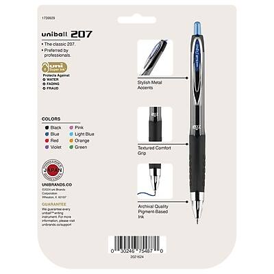 1739909  
uniball 207  
The classic 207. Preferred by professionals.  
Protects Against:  
- WATER  
- FADING  
- FRAUD  

Stylish Metal Accents  
Textured Comfort Grip  

COLORS  
- Black  
- Blue  
- Red  
- Violet  
- Pink  
- Light Blue  
- Orange  
- Green  

JAPAN  
UNIBRANDS.CO  

GUARANTEE  
We guarantee every uniball 207 pen for archival quality pigment-based ink. For more information, visit uniball.com  

0 30246 75487 2021624 0