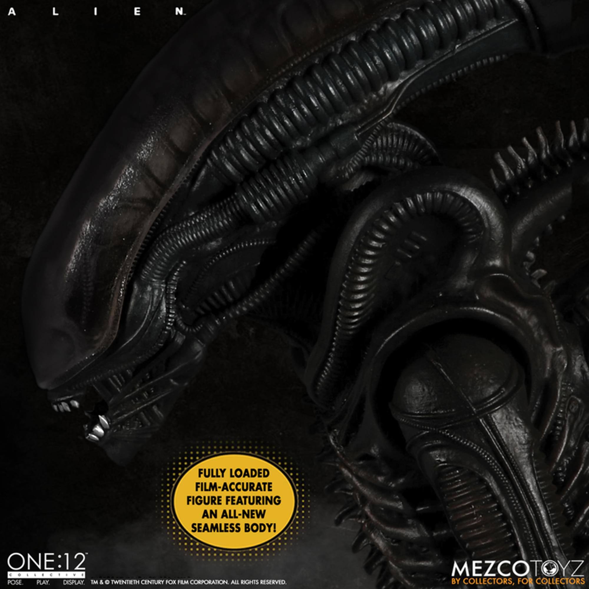 ALIEN

FULLY LOADED FILM-ACCURATE FIGURE FEATURING AN ALL-NEW SEAMLESS BODY!

ONE:12

POSE. PLAY. DISPLAY

TM & © TWENTIETH CENTURY FOX FILM CORPORATION. ALL RIGHTS RESERVED.

MEZCOTOYZ BY COLLECTORS, FOR COLLECTORS