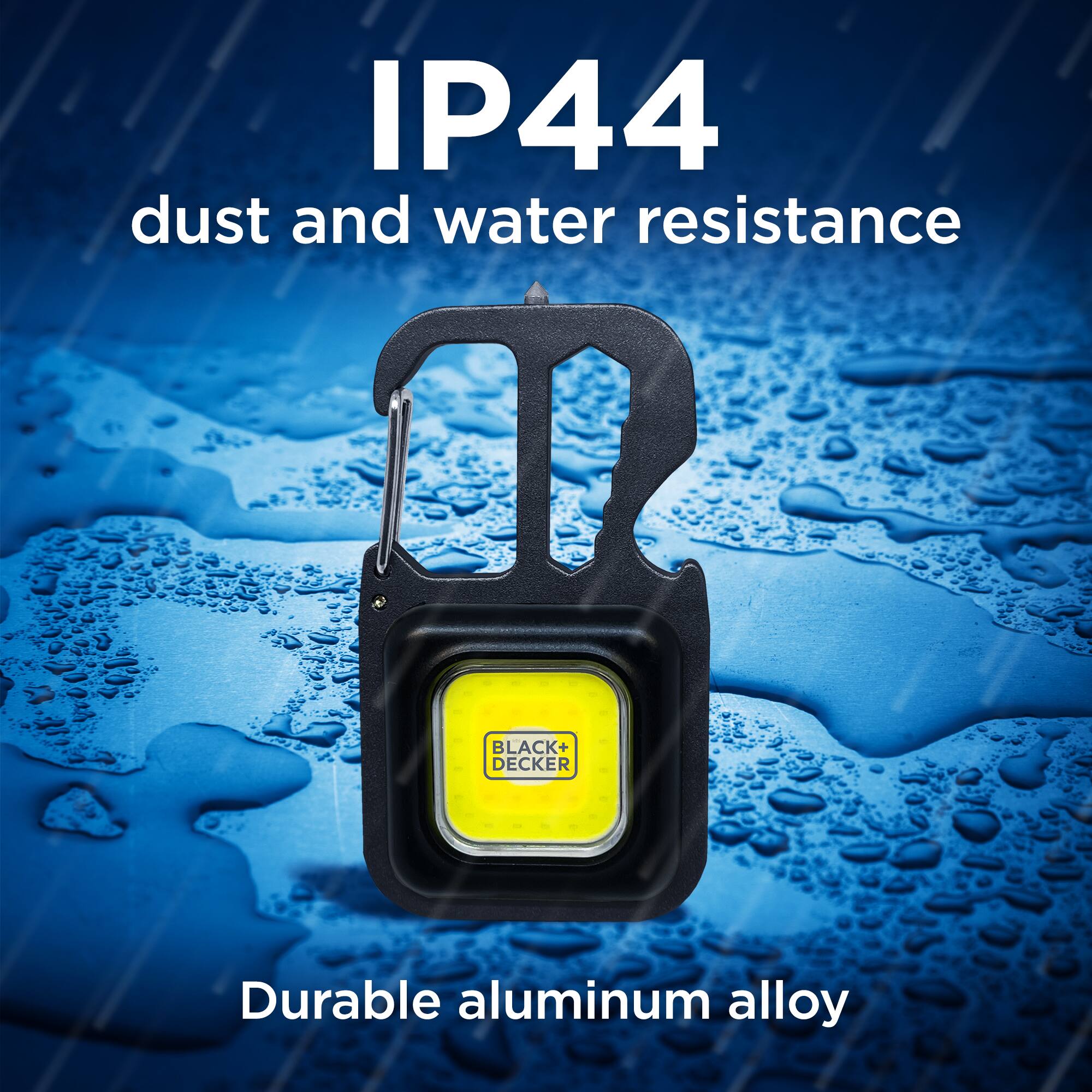 IP44 dust and water resistance  
BLACK+DECKER  
Durable aluminum alloy