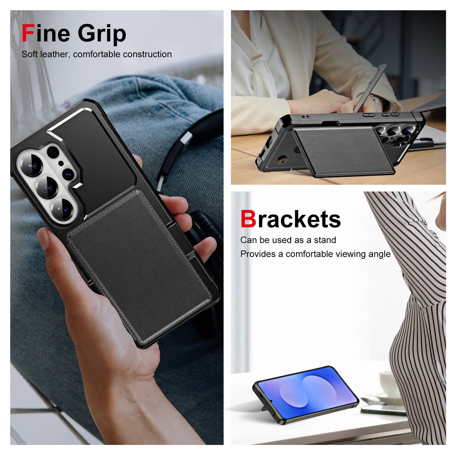 Fine Grip  
Soft leather, comfortable construction  

Brackets  
Can be used as a stand  
Provides a comfortable viewing angle