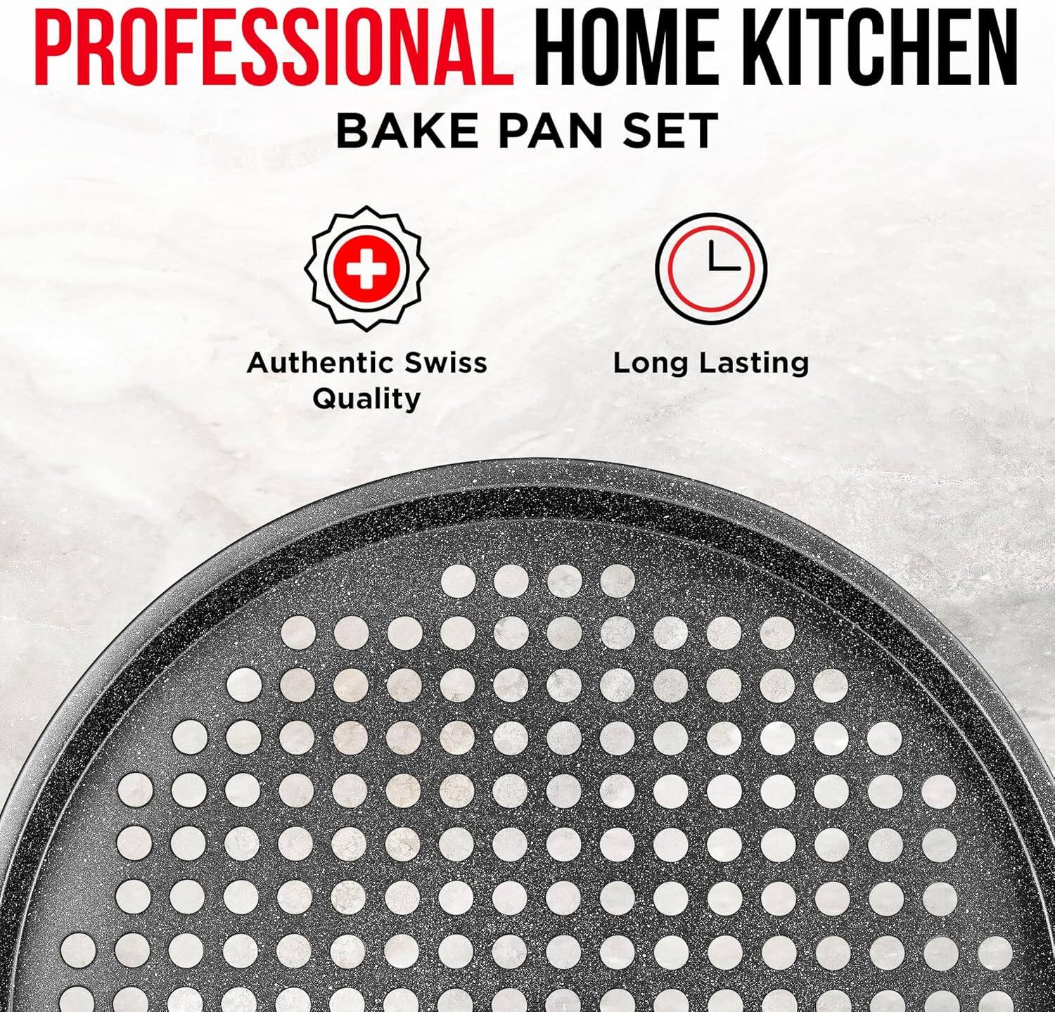 PROFESSIONAL HOME KITCHEN BAKE PAN SET
Authentic Swiss Quality
Long Lasting