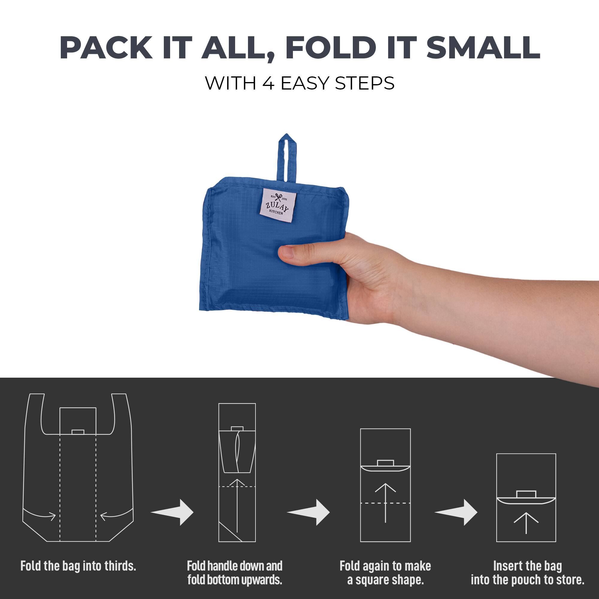 PACK IT ALL, FOLD IT SMALL WITH 4 EASY STEPS

Fold the bag into thirds.
Fold handle down and fold bottom upwards.
Fold again to make a square shape.
Insert the bag into the pouch to store.