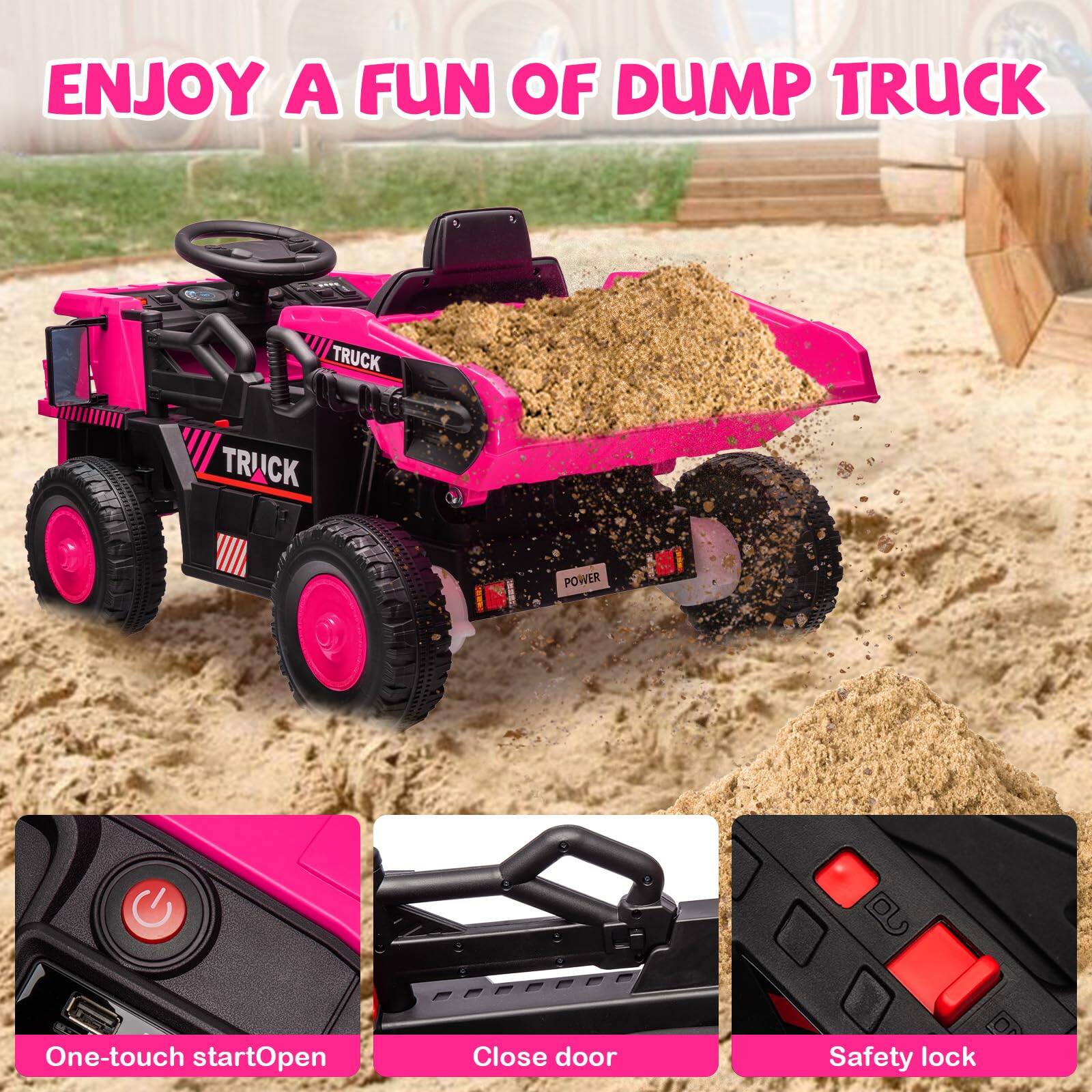 ENJOY A FUN OF DUMP TRUCK

One-touch startOpen

Close door

Safety lock