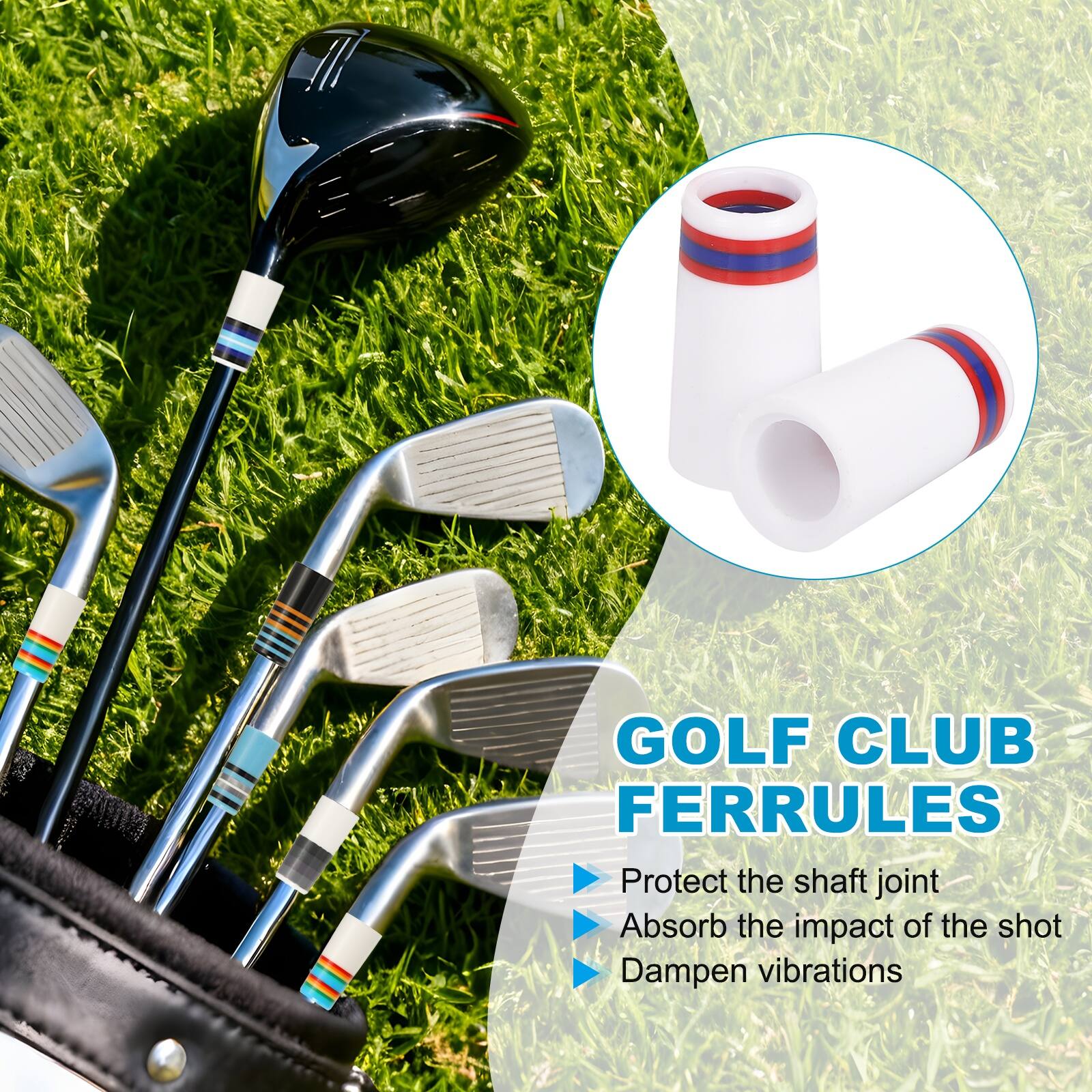 GOLF CLUB FERRULES  
- Protect the shaft joint  
- Absorb the impact of the shot  
- Dampen vibrations