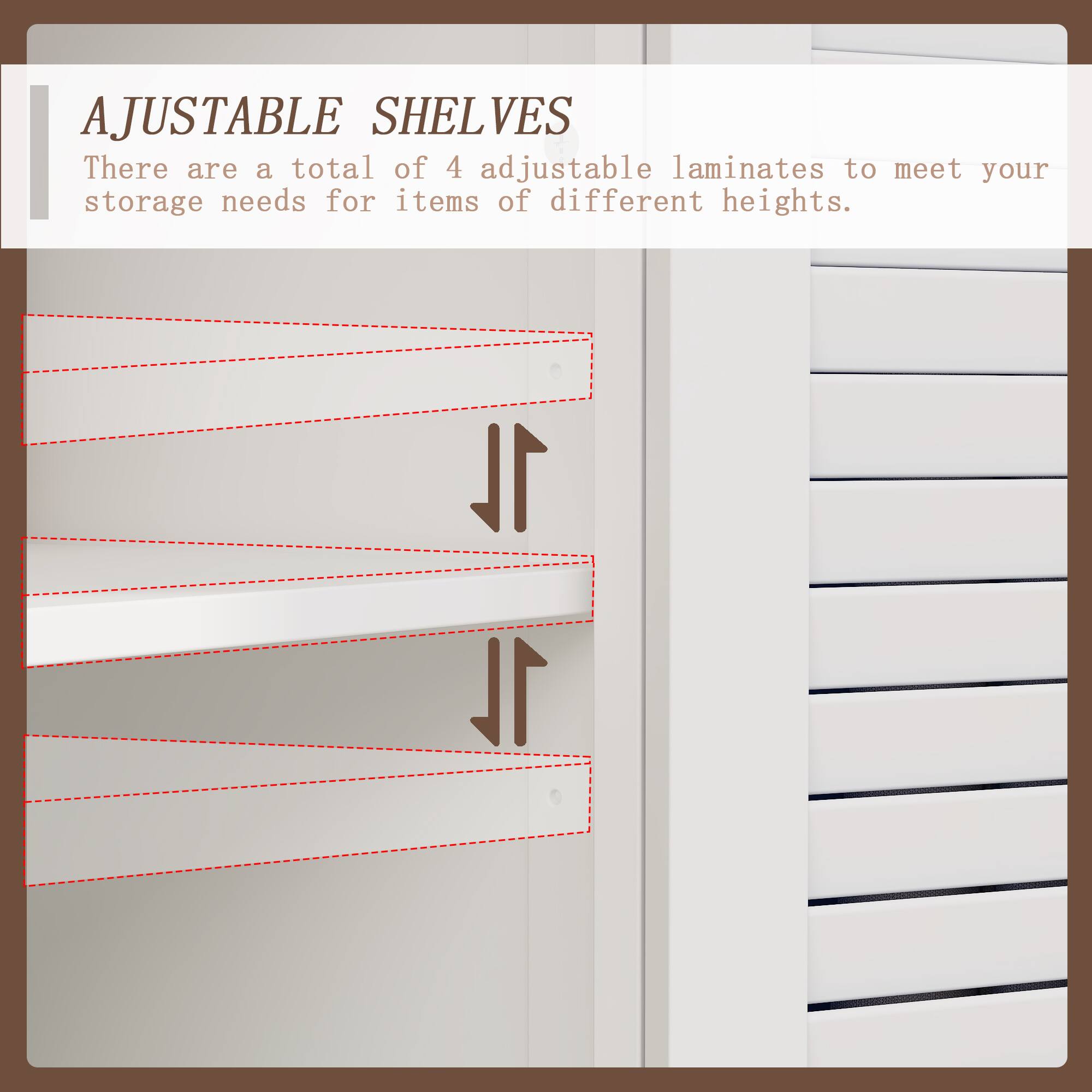 AJUSTABLE SHELVES

There are a total of 4 adjustable laminates to meet your storage needs for items of different heights.