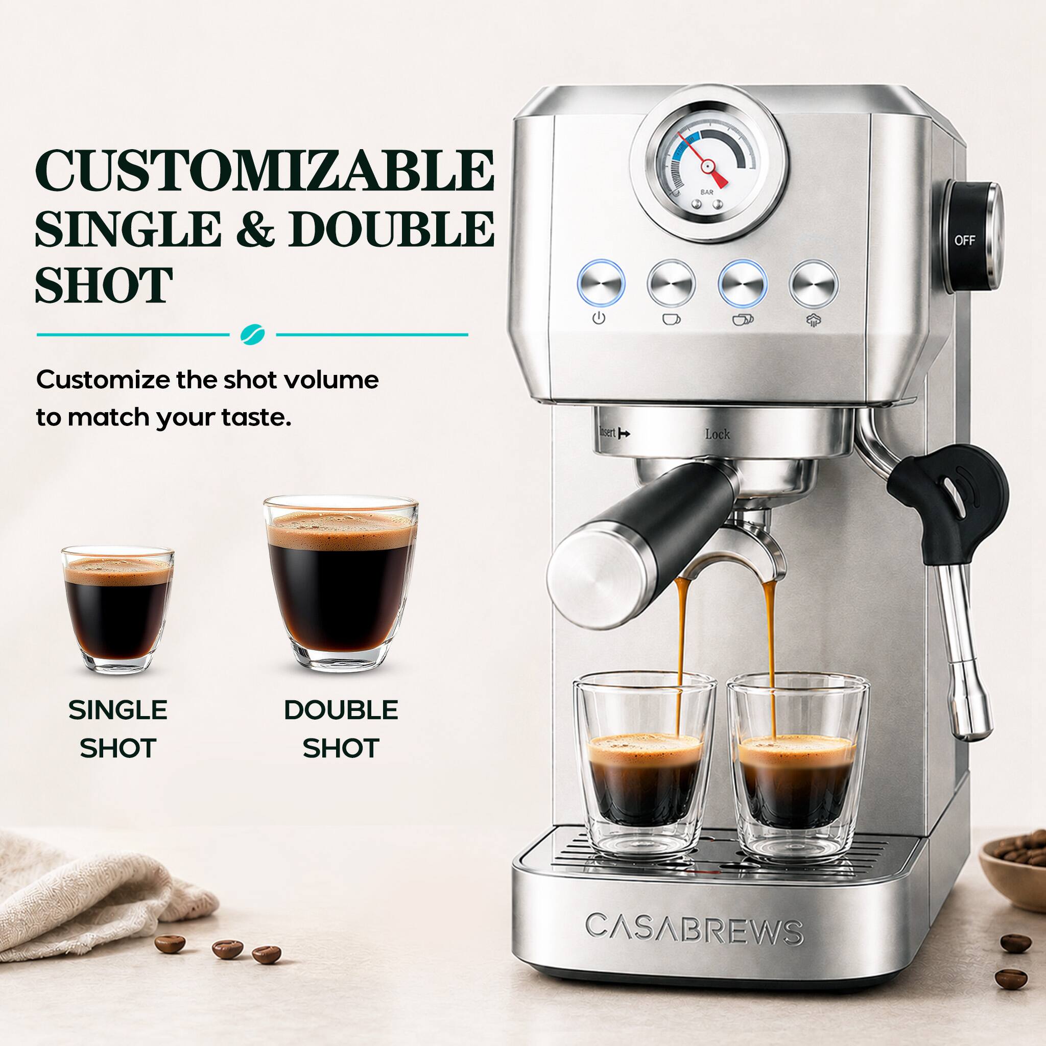 CUSTOMIZABLE SINGLE & DOUBLE SHOT  
BAR  
OFF  
Customize the shot volume to match your taste.  
SINGLE SHOT  
DOUBLE SHOT  
CASABREWS