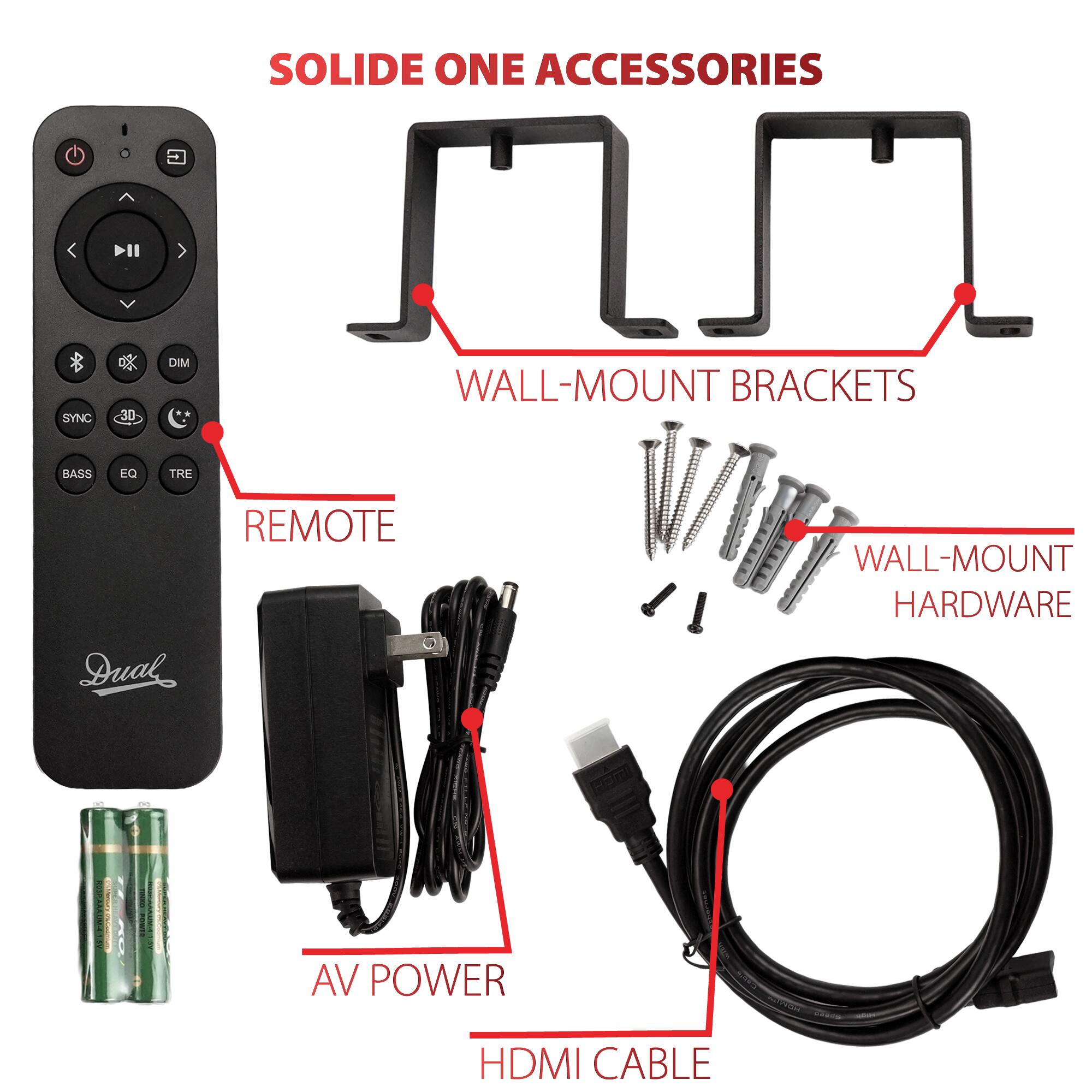 SOLIDE ONE ACCESSORIES

- REMOTE
- WALL-MOUNT BRACKETS
- WALL-MOUNT HARDWARE
- AV POWER
- HDMI CABLE