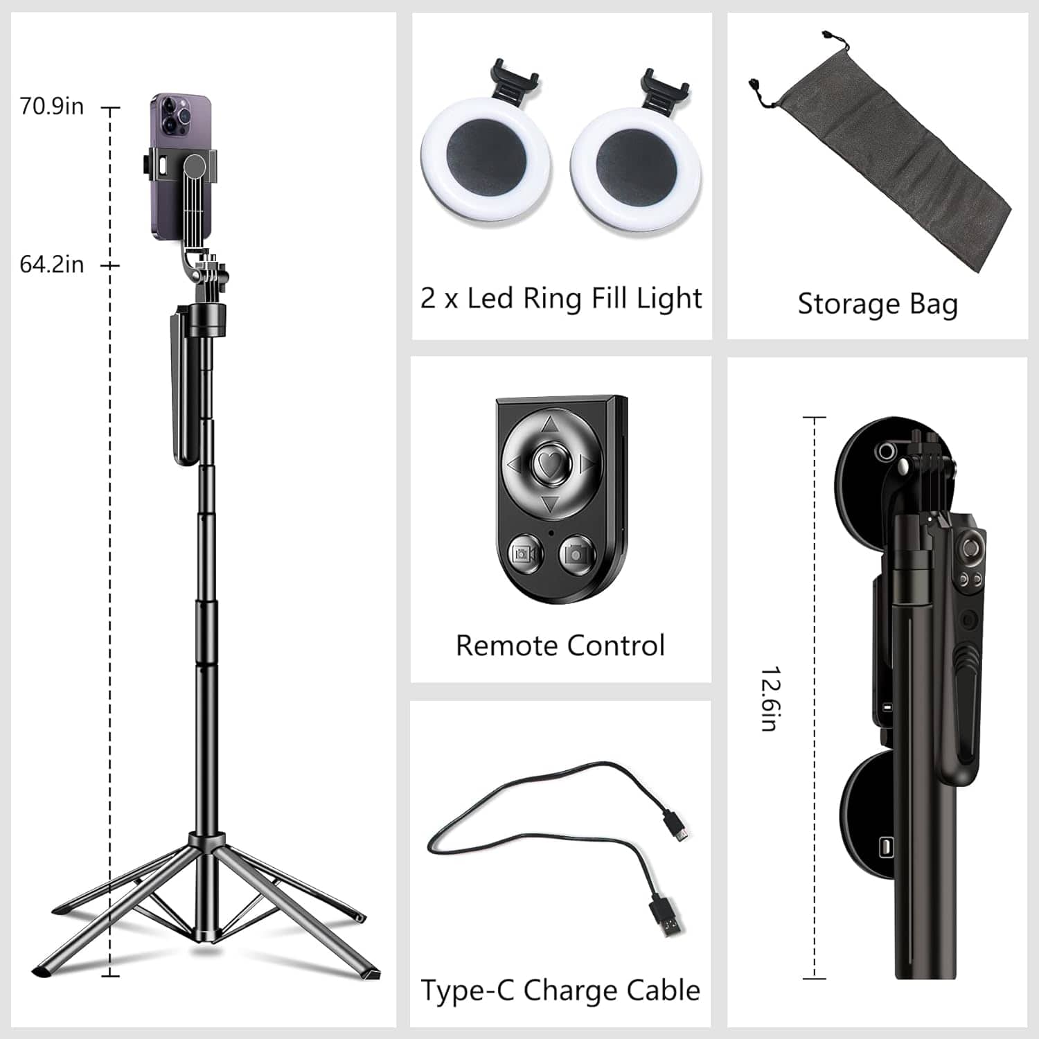 70.9in
64.2in
2 x Led Ring Fill Light
Storage Bag
Remote Control
Type-C Charge Cable
12.6in