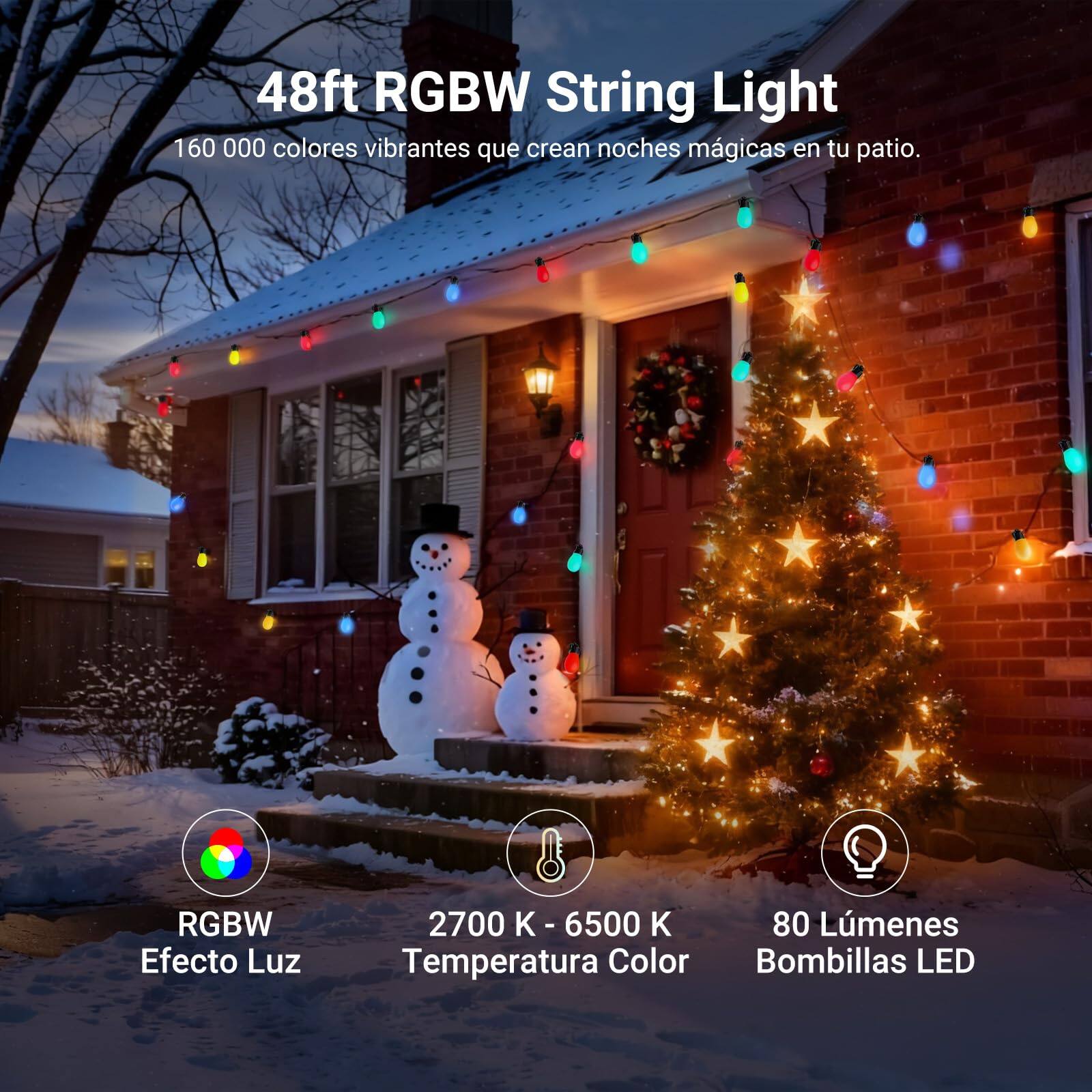 48ft RGBW String Light

160 000 colores vibrantes que crean noches mágicas en tu patio.

RGBW Efecto Luz

2700 K - 6500 K Temperatura Color

80 Lúmenes Bombillas LED