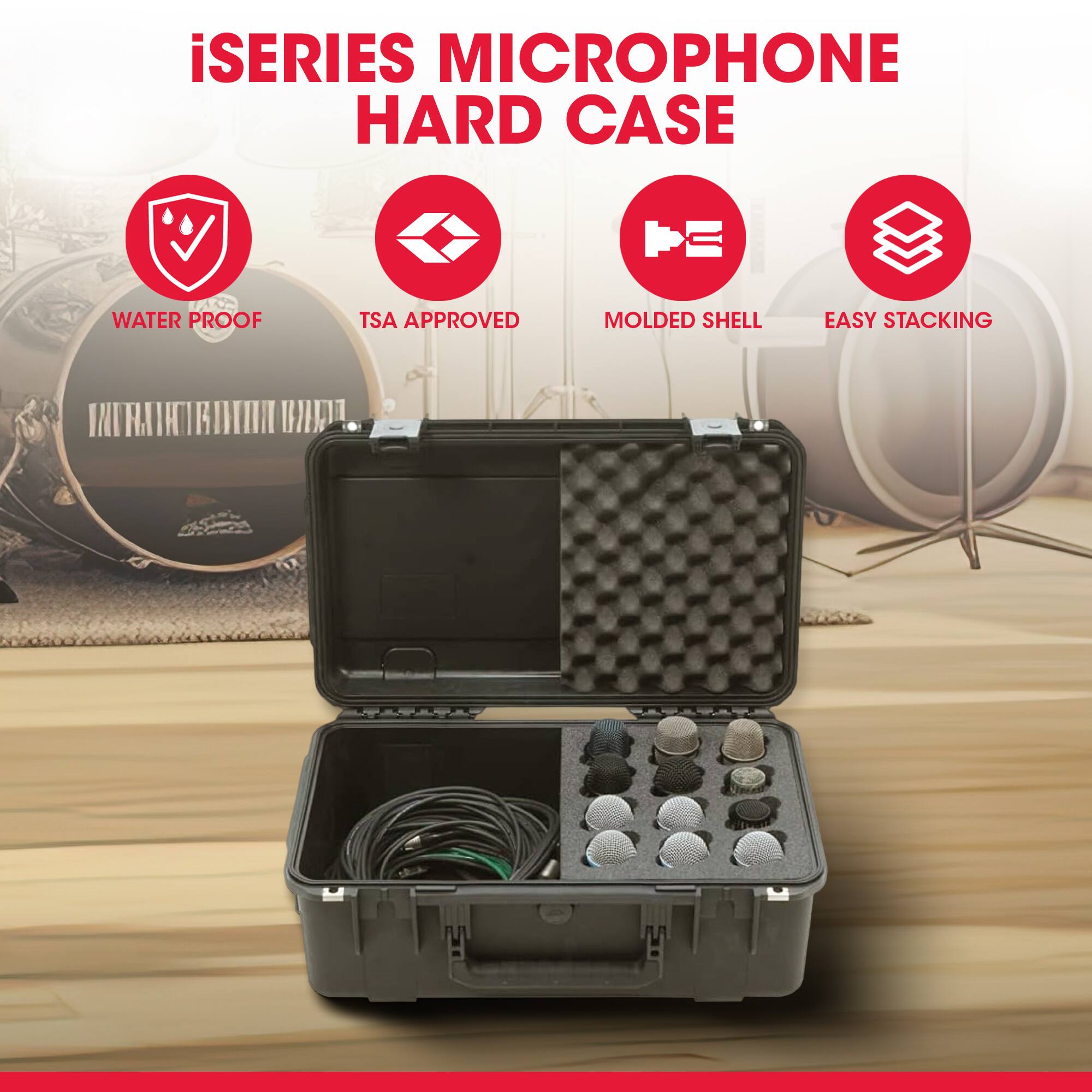 iSERIES MICROPHONE HARD CASE  
WATER PROOF  
TSA APPROVED  
MOLDED SHELL  
EASY STACKING