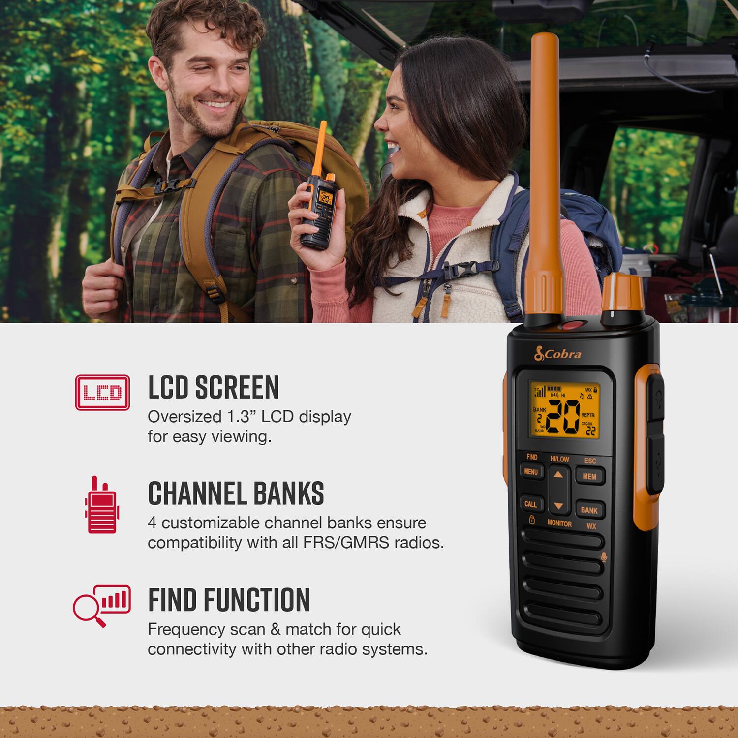 The text on the image is grouped and corrected as follows:

Features:

* LED LCD Screen: Oversized 1.3" LCD display for easy viewing.
* Channel Banks: 4 customizable channel banks ensure compatibility with all FRS/GMRS radios.
* Find Function: Frequency scan & match for quick connectivity with other radio systems.

The image shows a man and a woman holding a radio, possibly a Cobra radio, with the features listed above.