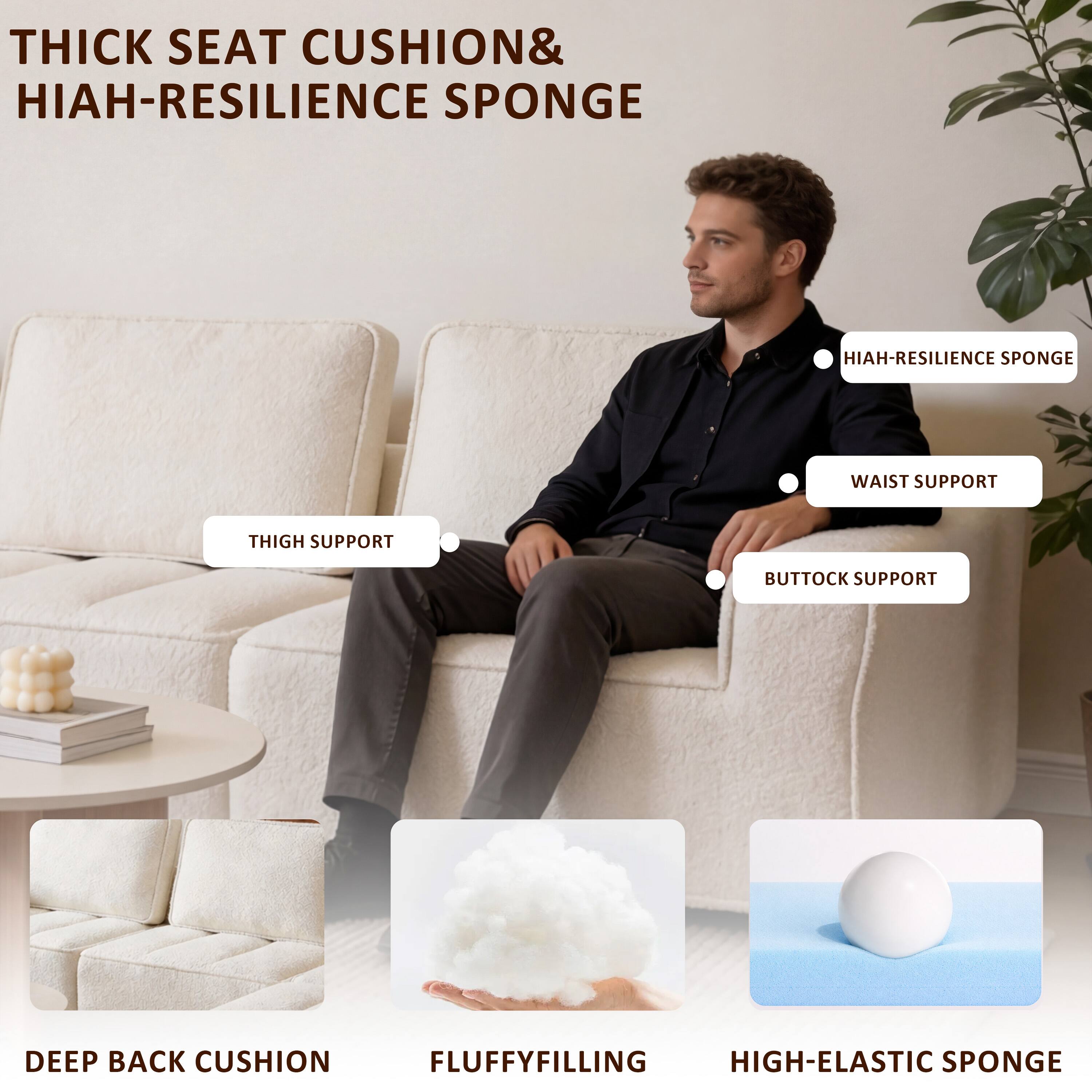 THICK SEAT CUSHION & HIAH-RESILIENCE SPONGE

- HIAH-RESILIENCE SPONGE
- WAIST SUPPORT
- THIGH SUPPORT
- BUTTOCK SUPPORT

DEEP BACK CUSHION
FLUFFY FILLING
HIGH-ELASTIC SPONGE