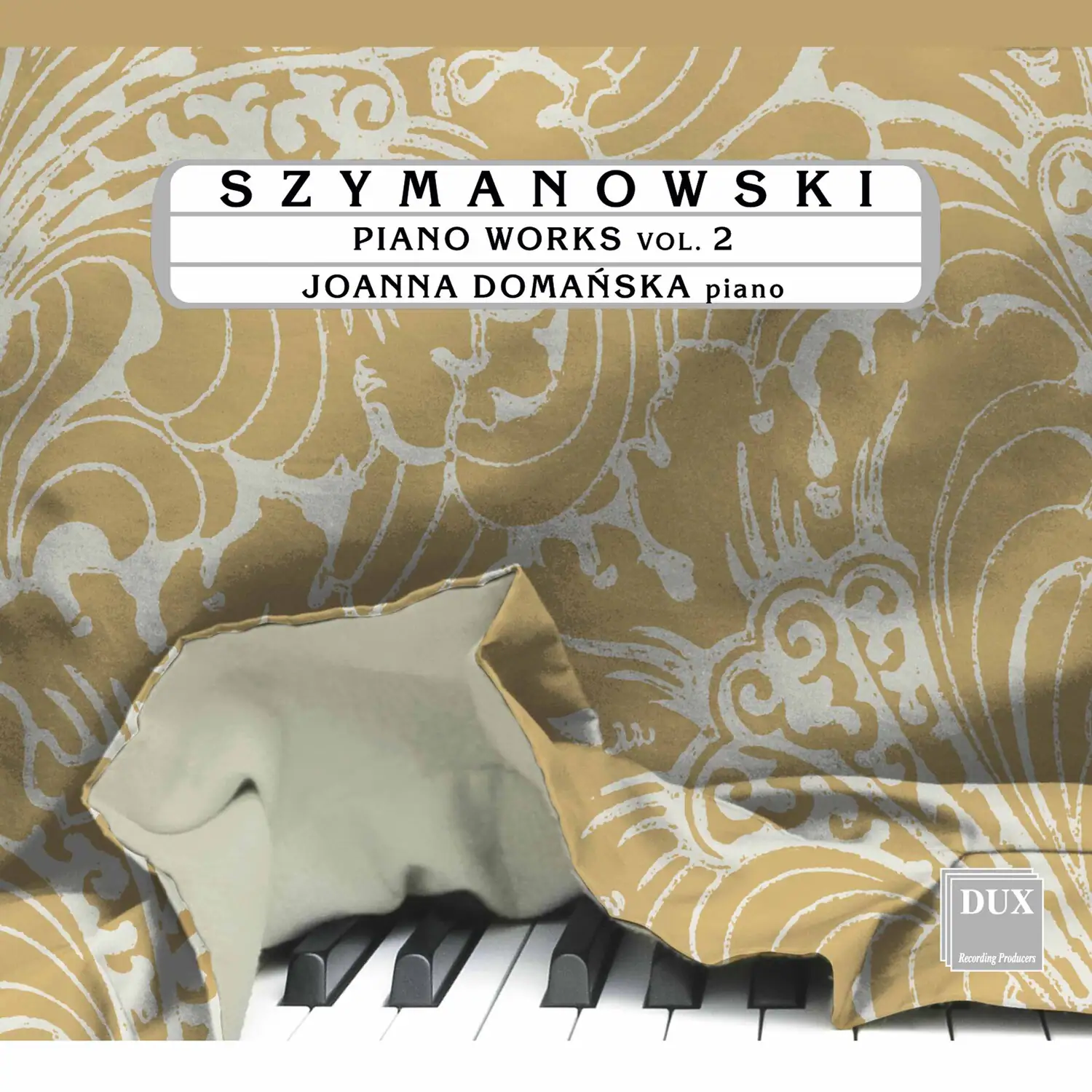 SZYMANOWSKI  
PIANO WORKS vol. 2  
JOANNA DOMAŃSKA piano  

DUX Recording Producers