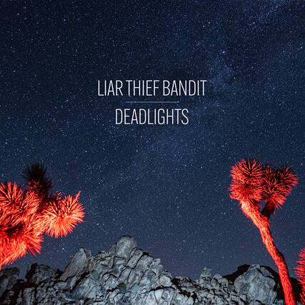 LIAR THIEF BANDIT
DEADLIGHTS