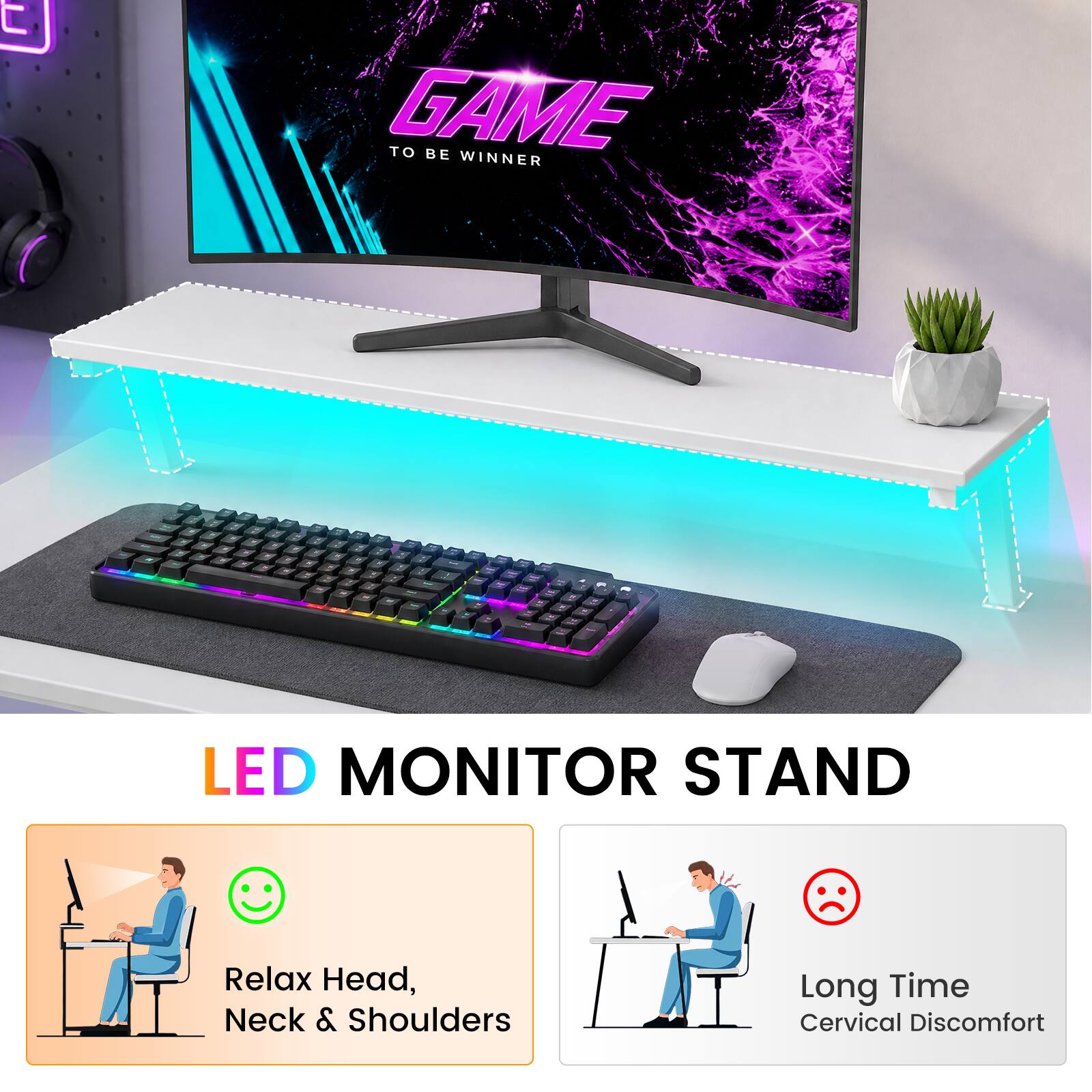GAME TO BE WINNER

LED MONITOR STAND

Relax Head, Neck & Shoulders

Long Time Cervical Discomfort