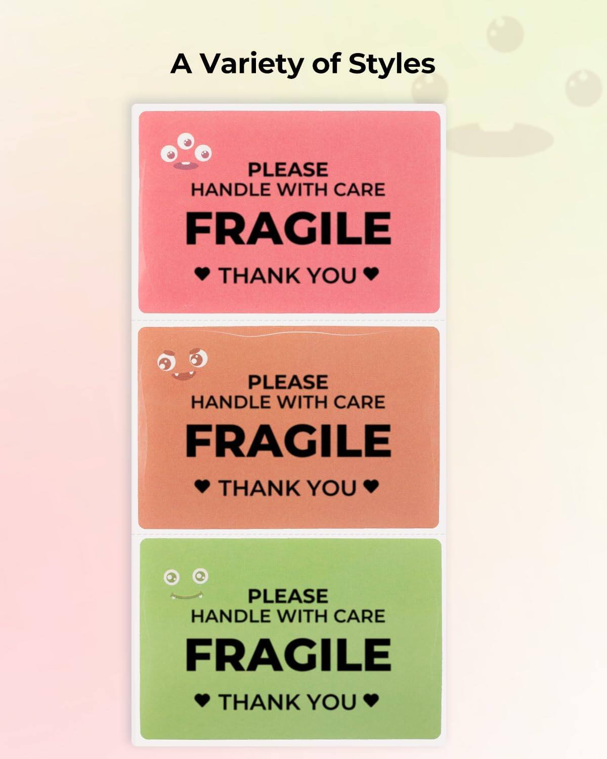 A Variety of Styles

PLEASE HANDLE WITH CARE  
FRAGILE  
THANK YOU

PLEASE HANDLE WITH CARE  
FRAGILE  
THANK YOU

PLEASE HANDLE WITH CARE  
FRAGILE  
THANK YOU