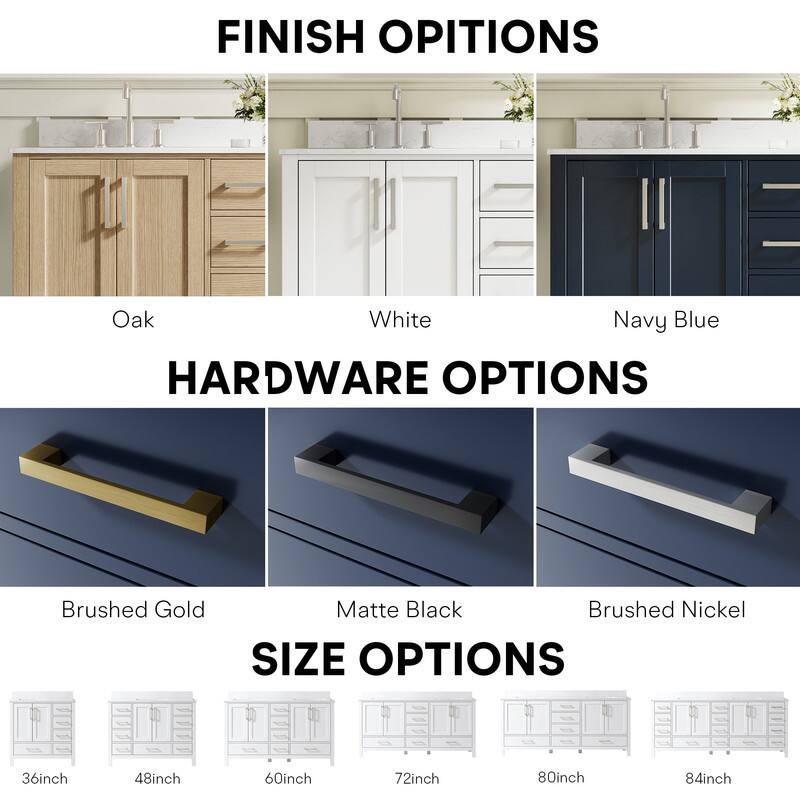 FINISH OPTIONS  
Oak White Navy Blue  

HARDWARE OPTIONS  
Brushed Gold Matte Black Brushed Nickel  

SIZE OPTIONS  
36inch 48inch 60inch 72inch 80inch 84inch