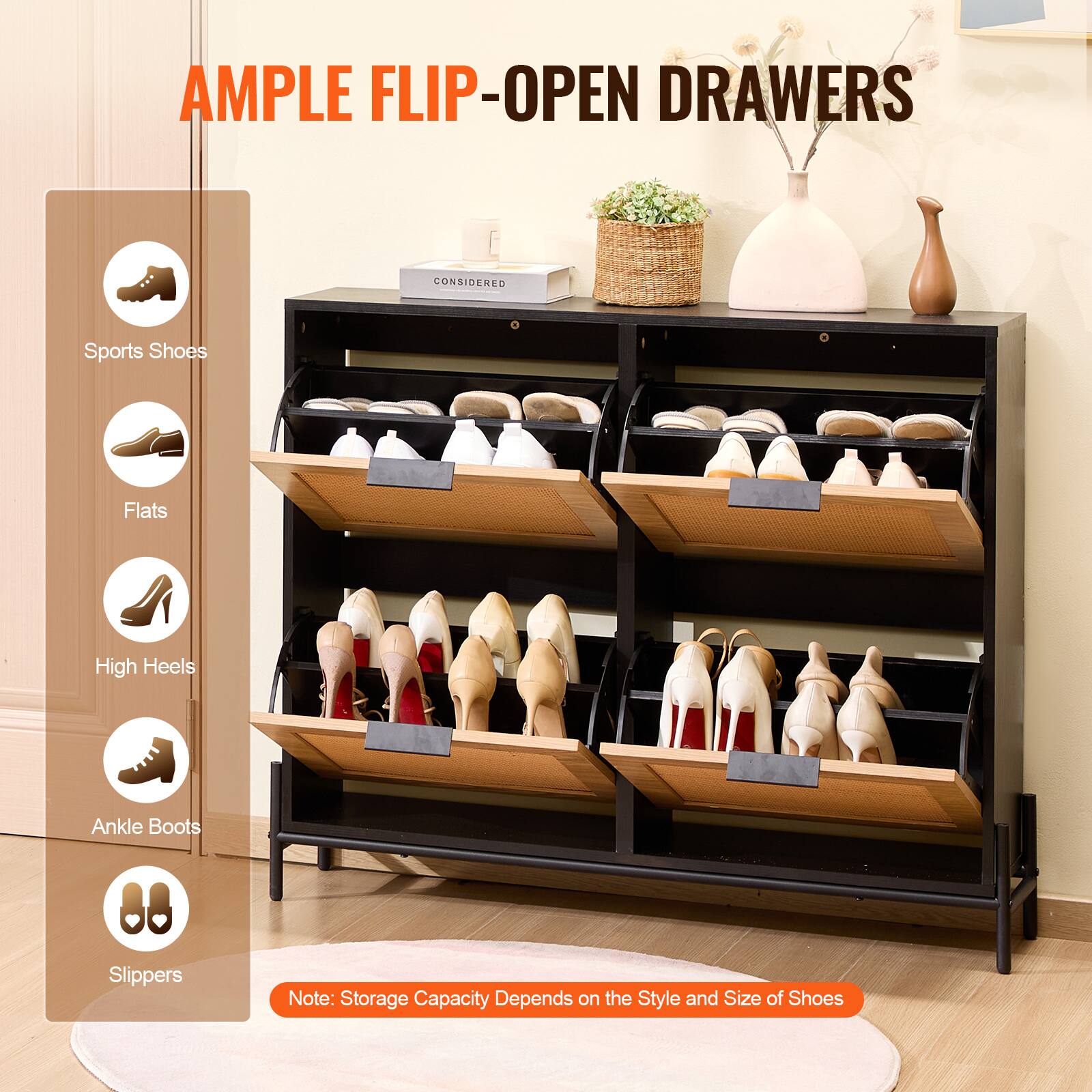 AMPLE FLIP-OPEN DRAWERS

- Sports Shoes
- Flats
- High Heels
- Ankle Boots
- Slippers

Note: Storage Capacity Depends on the Style and Size of Shoes