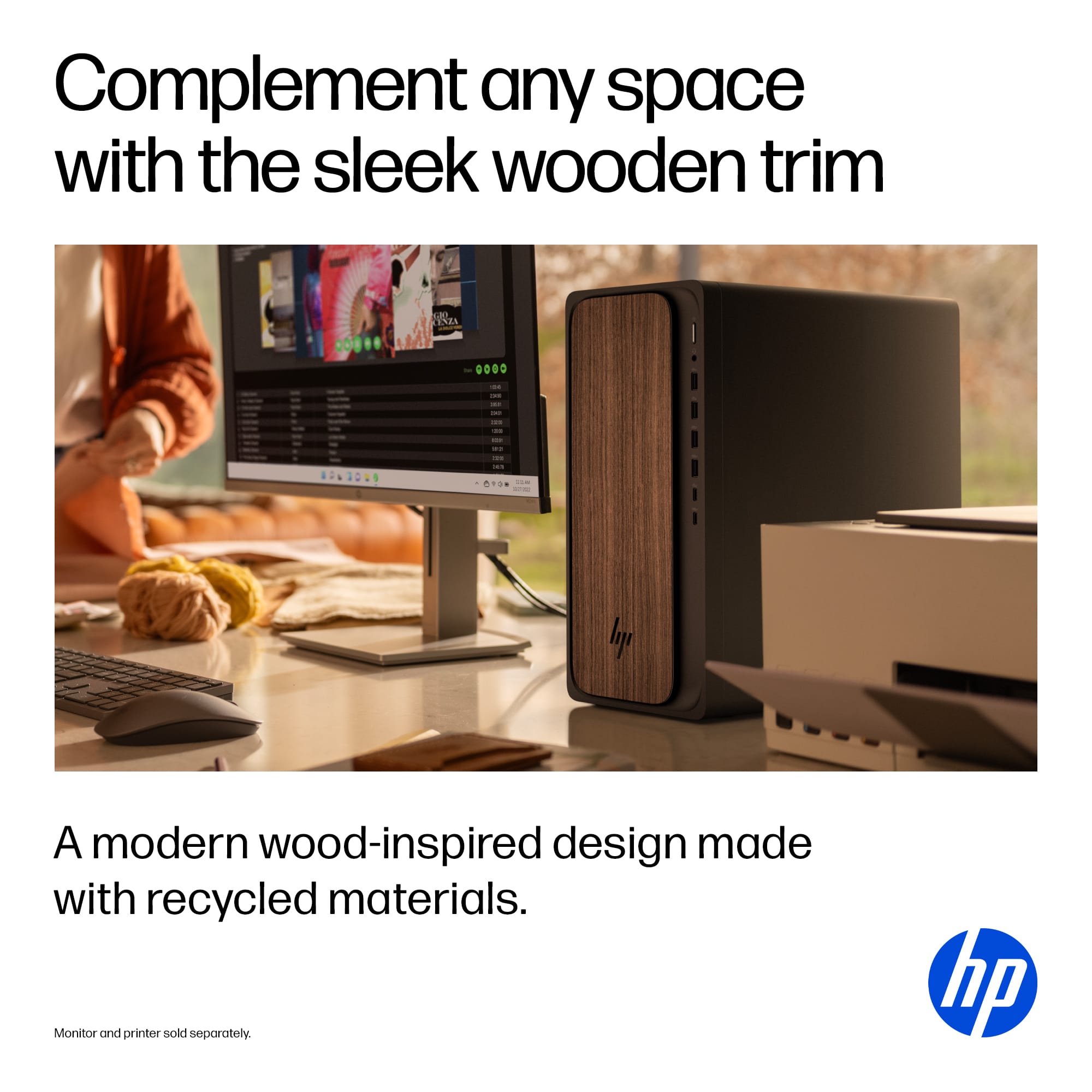 Complement any space with the sleek wooden trim. A modern wood-inspired design made with recycled materials. Monitor and printer sold separately. HP.