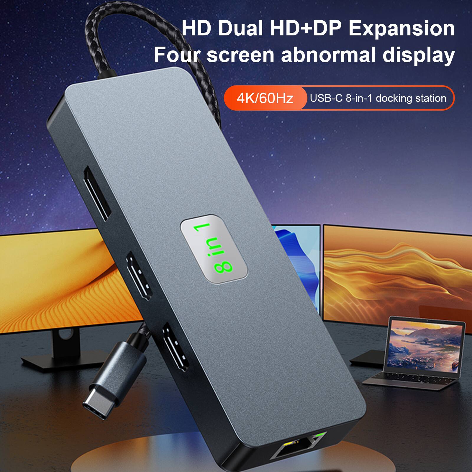 HD Dual HD+DP Expansion  
Four screen abnormal display  
4K/60Hz  
USB-C 8-in-1 docking station