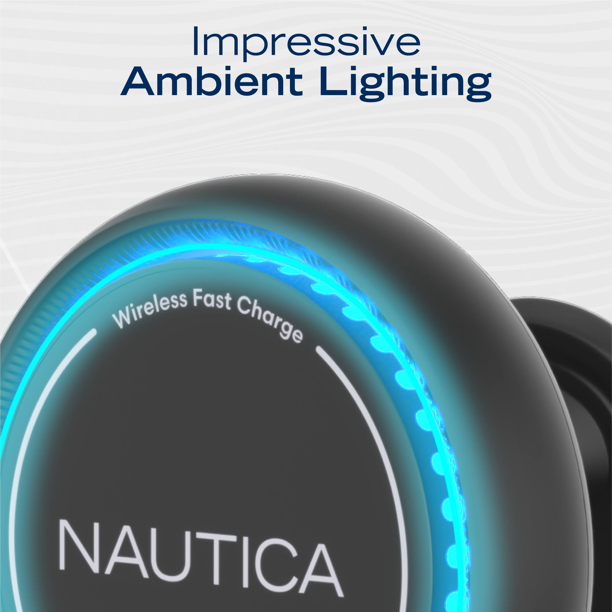 Impressive Ambient Lighting

Wireless Fast Charge

NAUTICA
