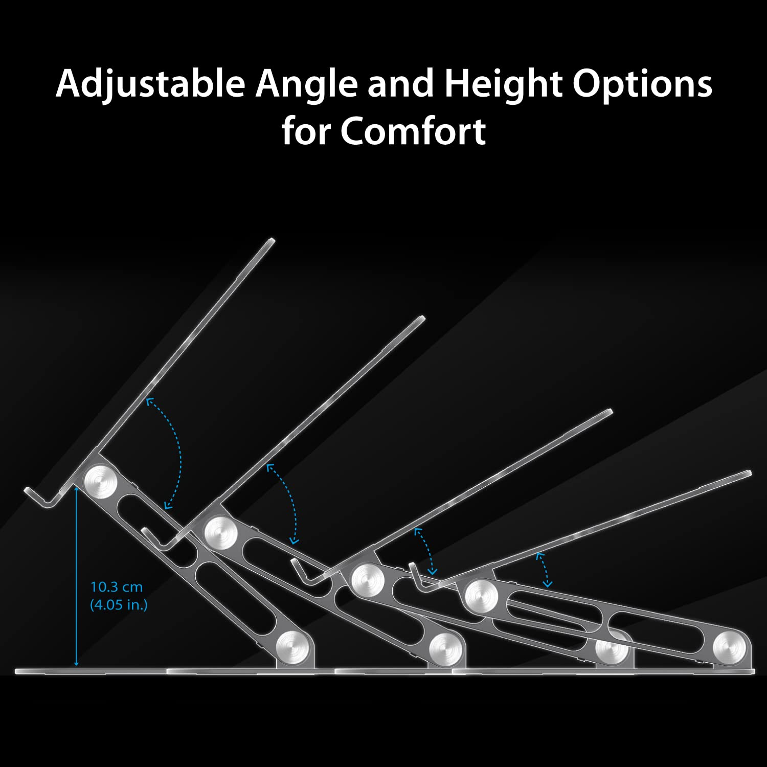 Adjustable Angle and Height Options for Comfort

10.3 cm (4.05 in.)