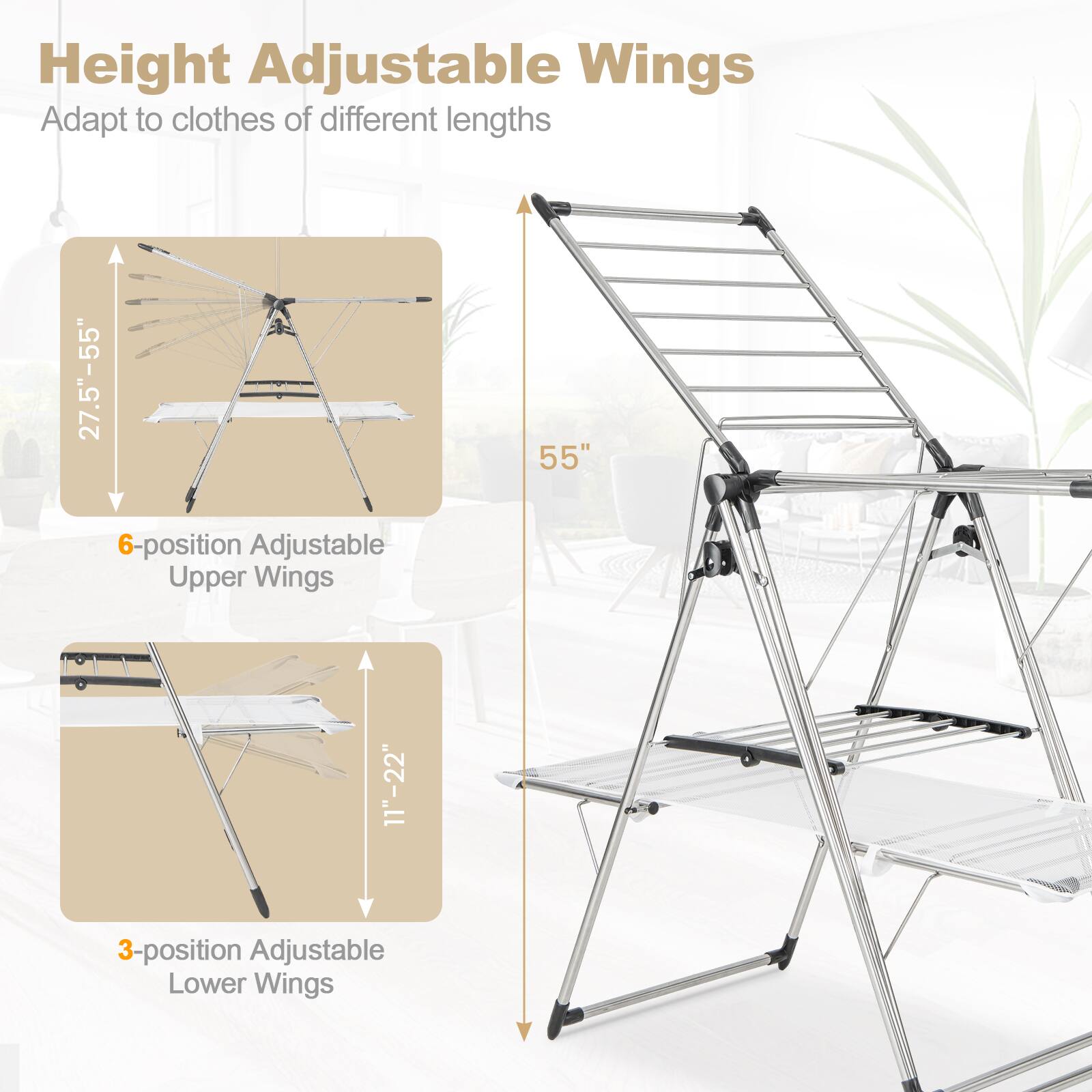 Height Adjustable Wings  
Adapt to clothes of different lengths  

- 6-position Adjustable Upper Wings: 27.5" - 55"  
- 3-position Adjustable Lower Wings: 11" - 22"