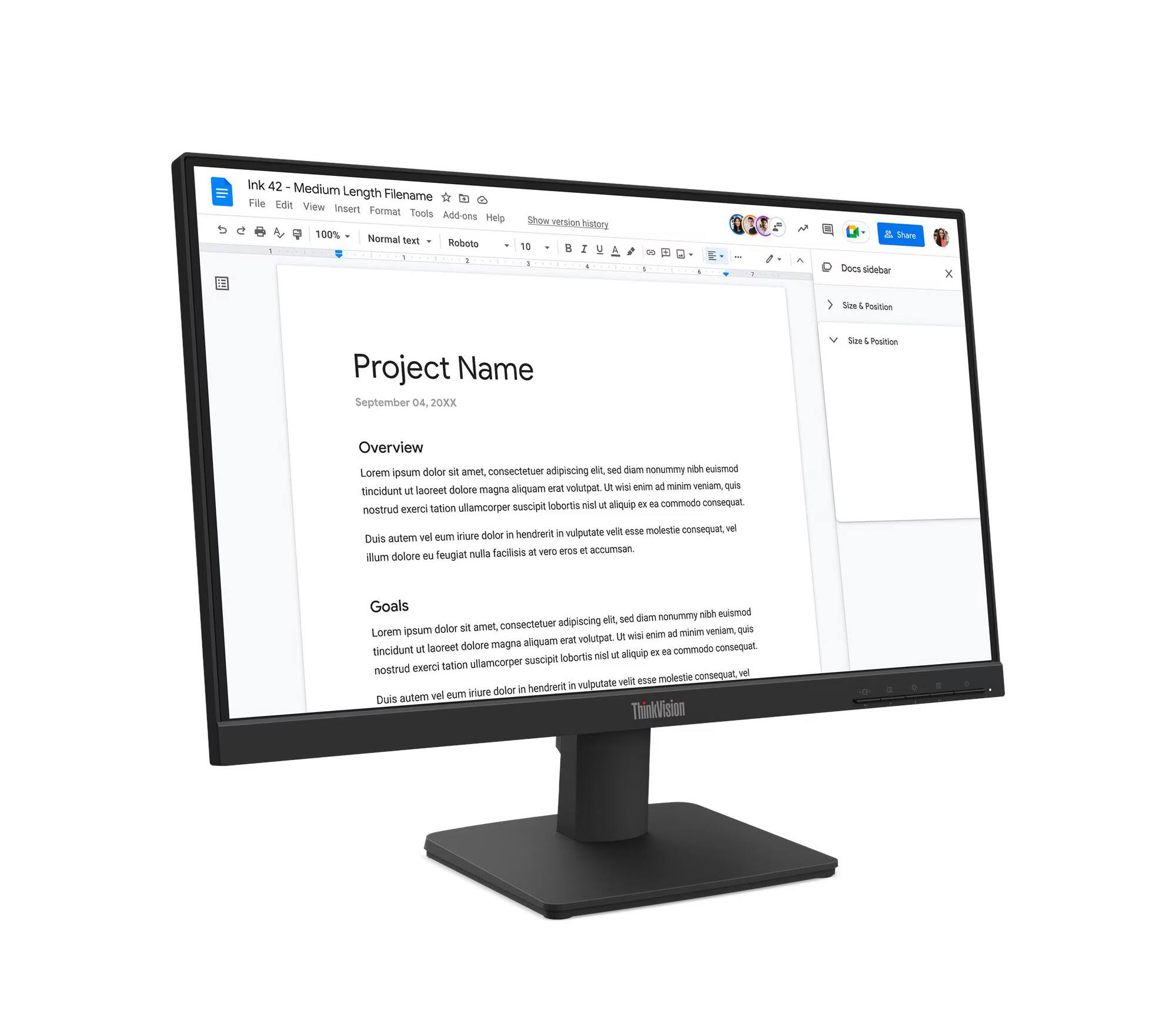 Ink 42 Medium Length Filename

File Edit View Insert Format Tools Add-ons Help

100% Normal text Roboto

Show version history 10 B I U

OF by

Share Doos sidebar

Size & Position

Project Name
September 04, 20XX

Overview
Lorem ipsum dolor sit amet, consectetuer adipiscing elit, sed diam nonummy nibh euismod ipsum laoreet dolore aliquam erat volutpat. Ut wisi enim ad minim veniam, quis tincidunt ut magna suscipit lobortis nisl ut aliquip ex ea commodo consequat. nostrud exerci tation ullamcorper velit esse molestie consequat, vel vel illum dolore eu feugiat

Goals
diam nonummy nibh euismod adipiscing elit, sed dolor sit amet, consectetuer quis Lorem ipsum wisi enim ad minim veniam, erat volutpat. Ut laoreet dolore magna aliquam consequat. tincidunt ut ex en commodo suscipit lobortis nist ut aliquip nostrud exerci tation ullamcorper consequat, vel veli