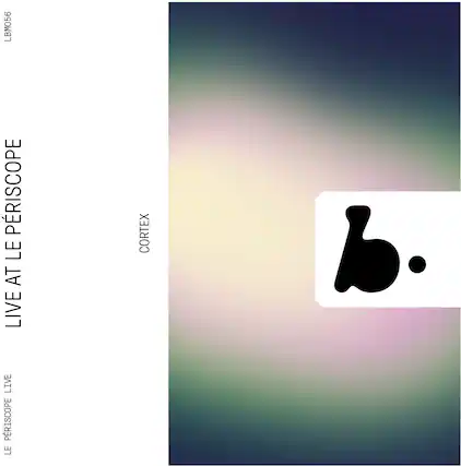 LBM056
LIVE AT LE PÉRISCOPÉ
CORTÉX
LE PÉRISCOPÉ LIVE