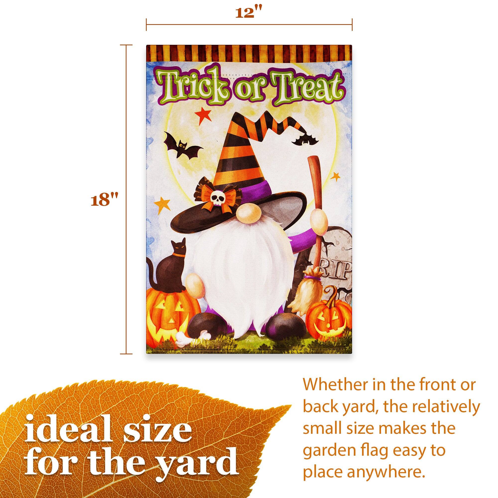 12" x 18" Trick or Treat

Ideal size for the yard

Whether in the front or back yard, the relatively small size makes the garden flag easy to place anywhere.