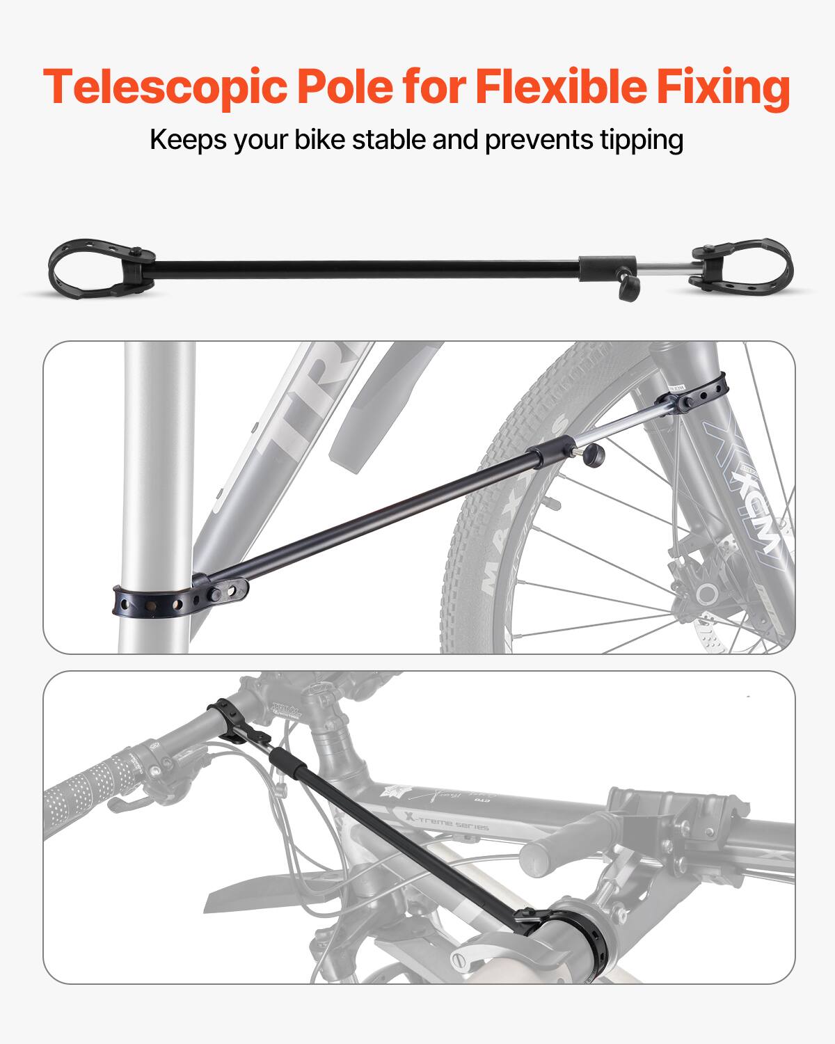Telescopic Pole for Flexible Fixing  
Keeps your bike stable and prevents tipping