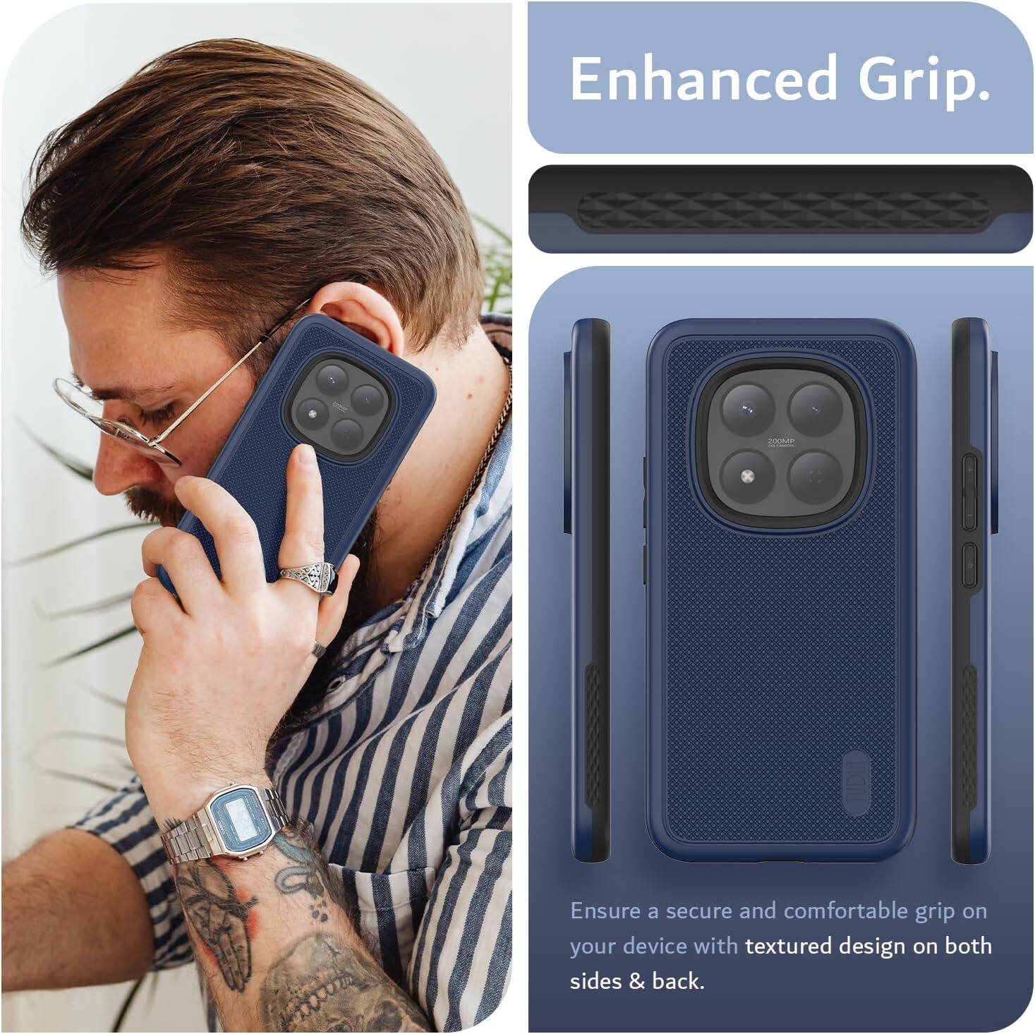 Enhanced Grip.  
Ensure a secure and comfortable grip on your device with textured design on both sides & back.