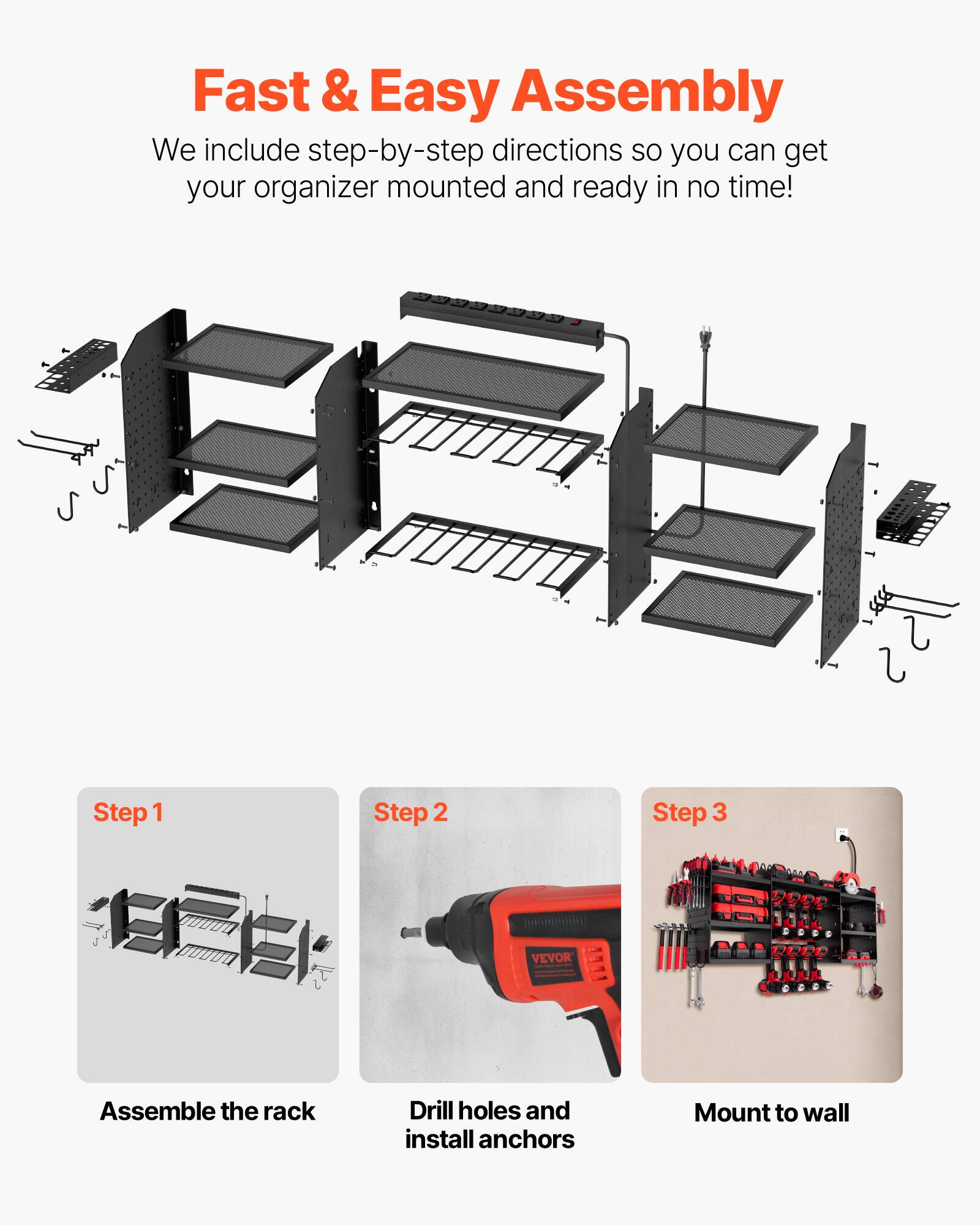 Fast & Easy Assembly

We include step-by-step directions so you can get your organizer mounted and ready in no time!

Step 1: Assemble the rack

Step 2: Drill holes and install anchors

Step 3: Mount to wall