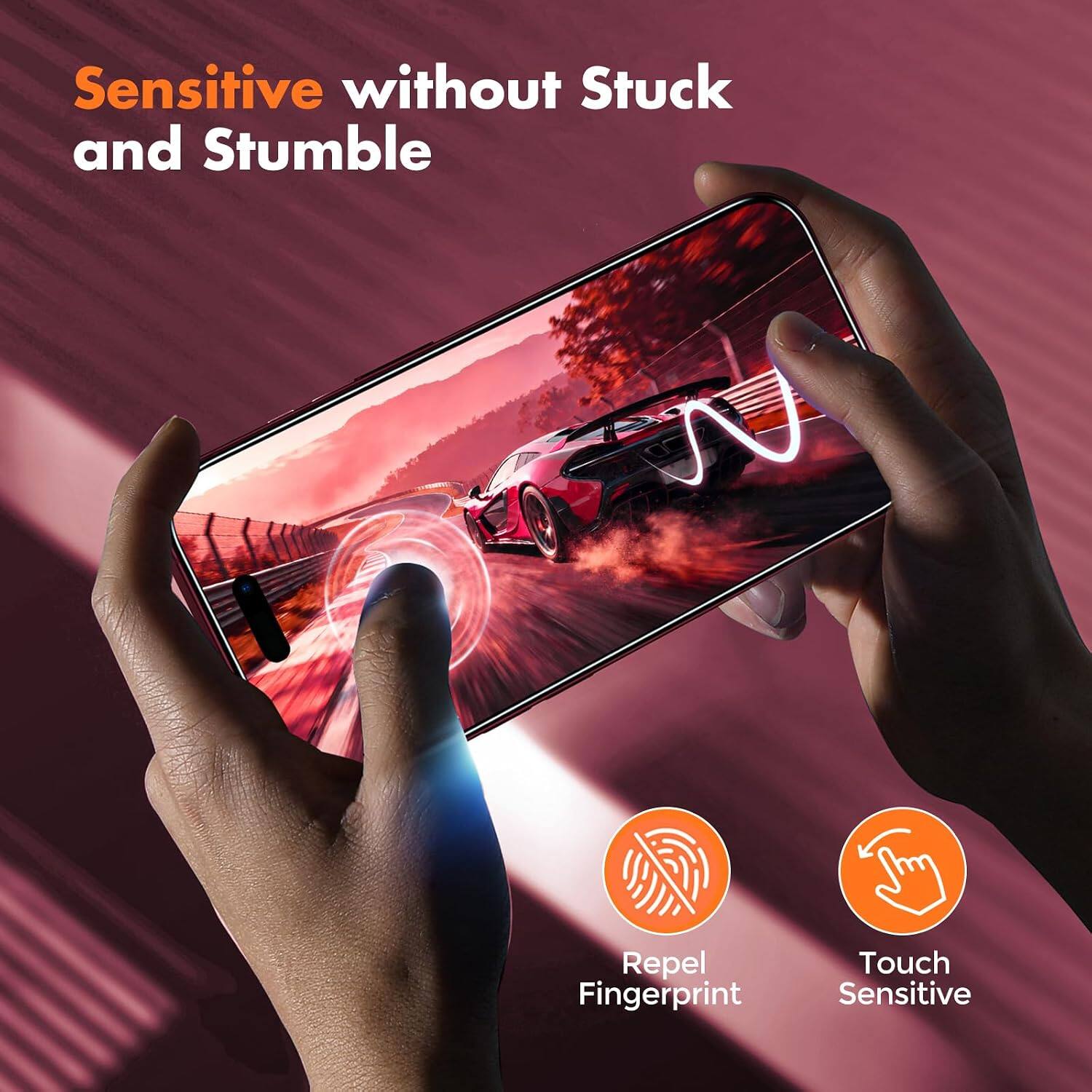 Sensitive without Stuck and Stumble

Repel Fingerprint

Touch Sensitive
