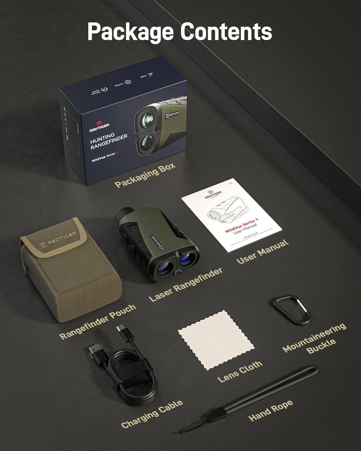 Package Contents

- REDTIGER HUNTING Series WildVue Box Packaging
- REDTIGER HUNTING Series WildVue Manual User
- REDTIGER CREETER Manual User
- Rangefinder Laser
- Pouch
- Rangefinder Mountaineering Buckle
- Cloth
- Lens Cable
- Rope
- Charging Hand