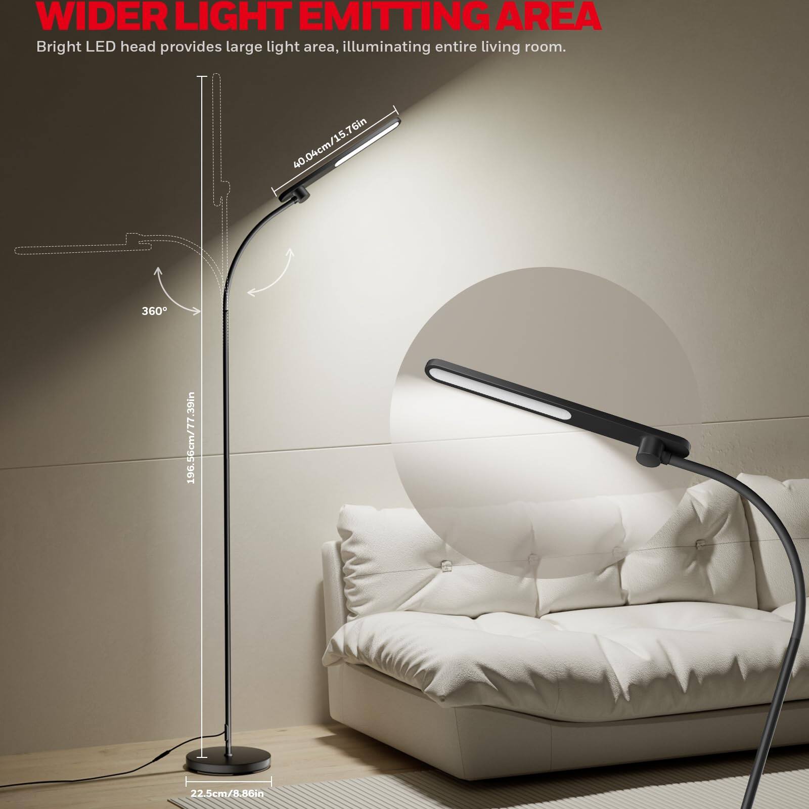 WIDER LIGHT EMITTING AREA, Bright LED head provides large light area, illuminating entire living room. 40.04cm/15.76in, 360, 196.56cm/77, 22.5cm/8.86in.
